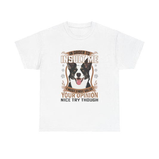 Funny Dog T-Shirt - "In Order To Insult Me You Must First Value Your Opinion" Graphic Tee for Dog Lovers