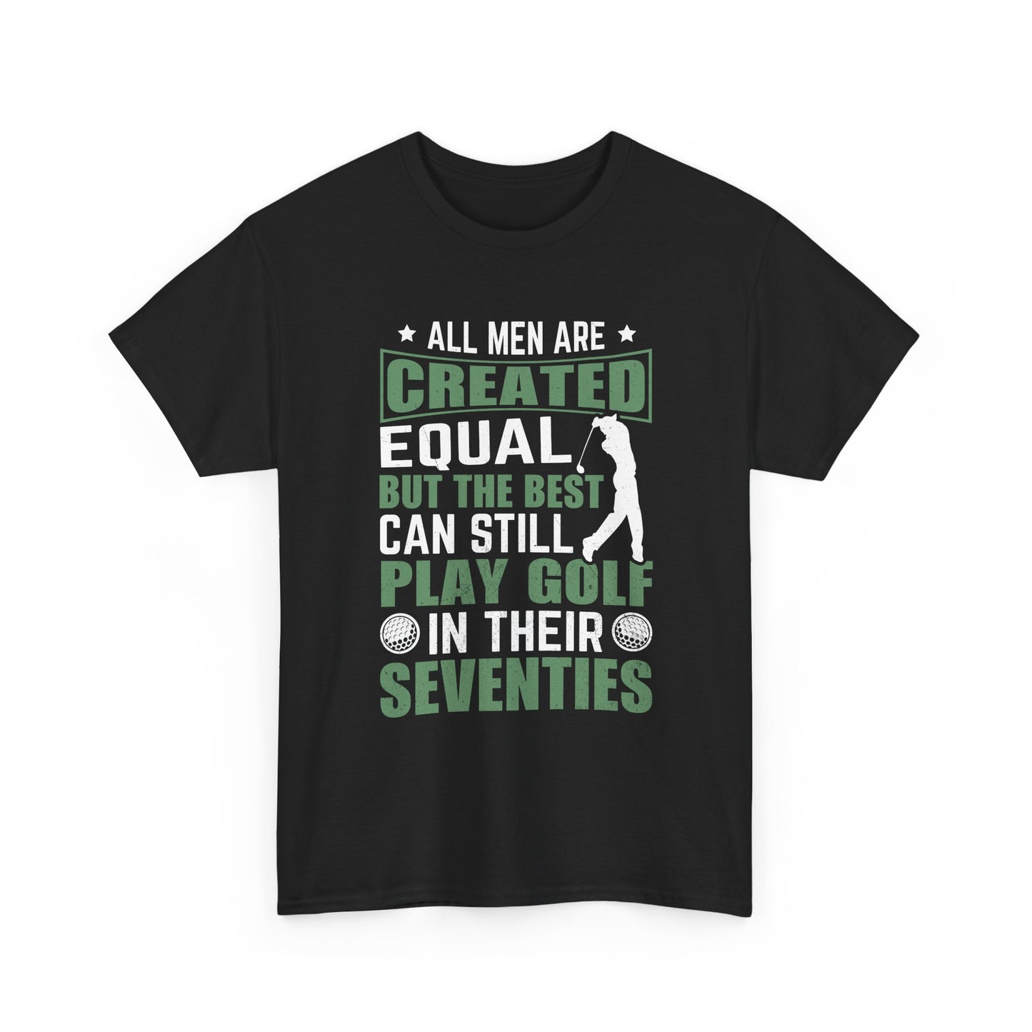 Golf Tee — "All Men Are Created Equal But The Best Can Still Play Golf In Their Seventies" Vintage-Style Shirt