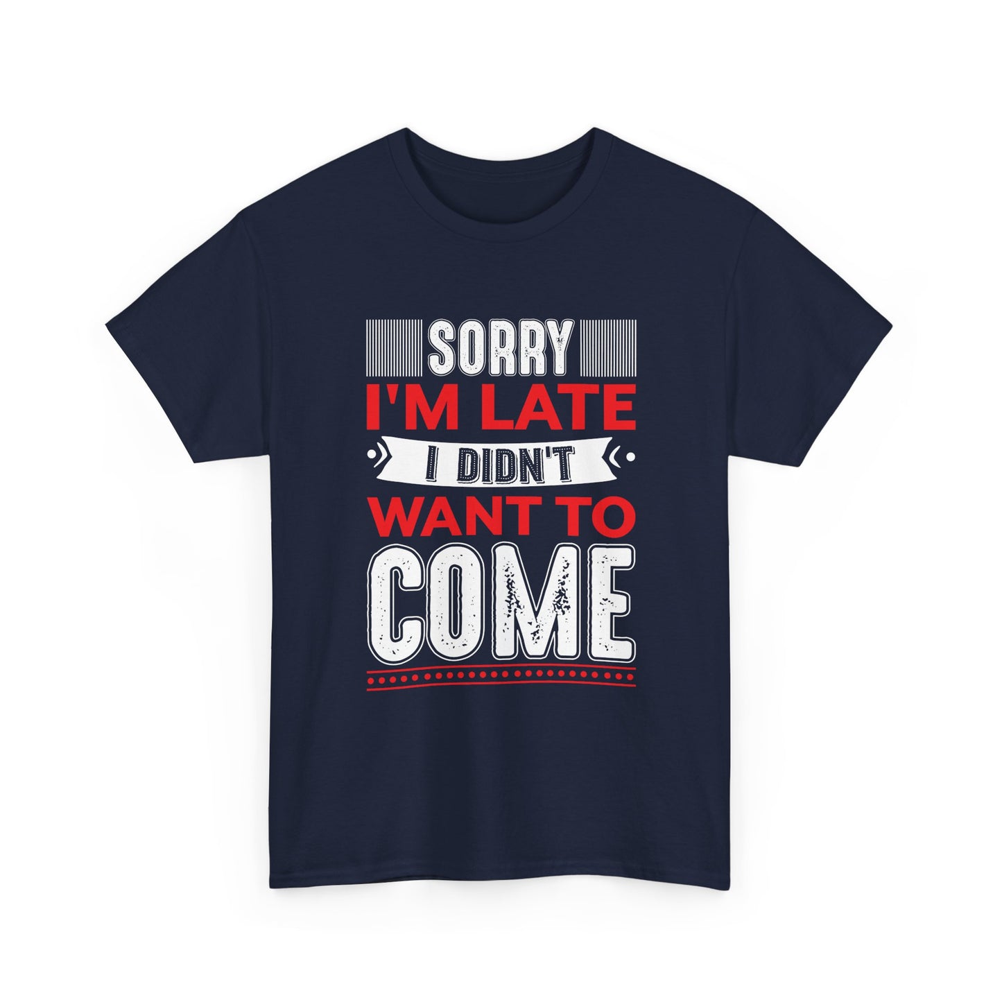 Sorry I’m Late I Didn’t Want to Come T-Shirt
