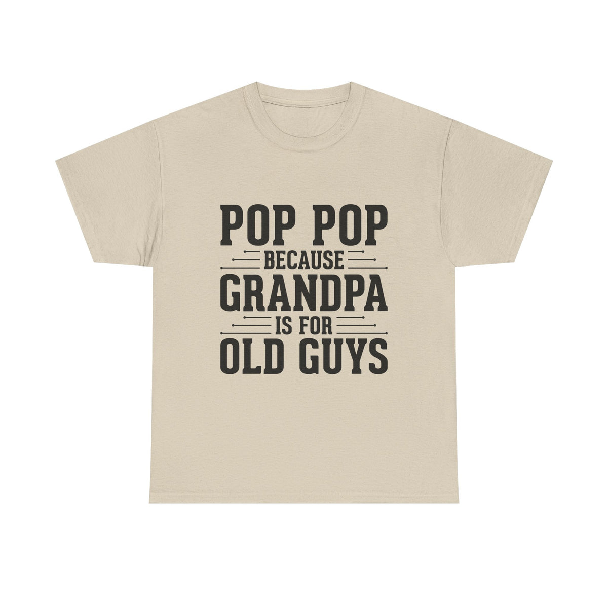 Pop Pop Tee — "Pop Pop Because Grandpa Is For Old Guys" Funny Grandpa Father's Day Shirt