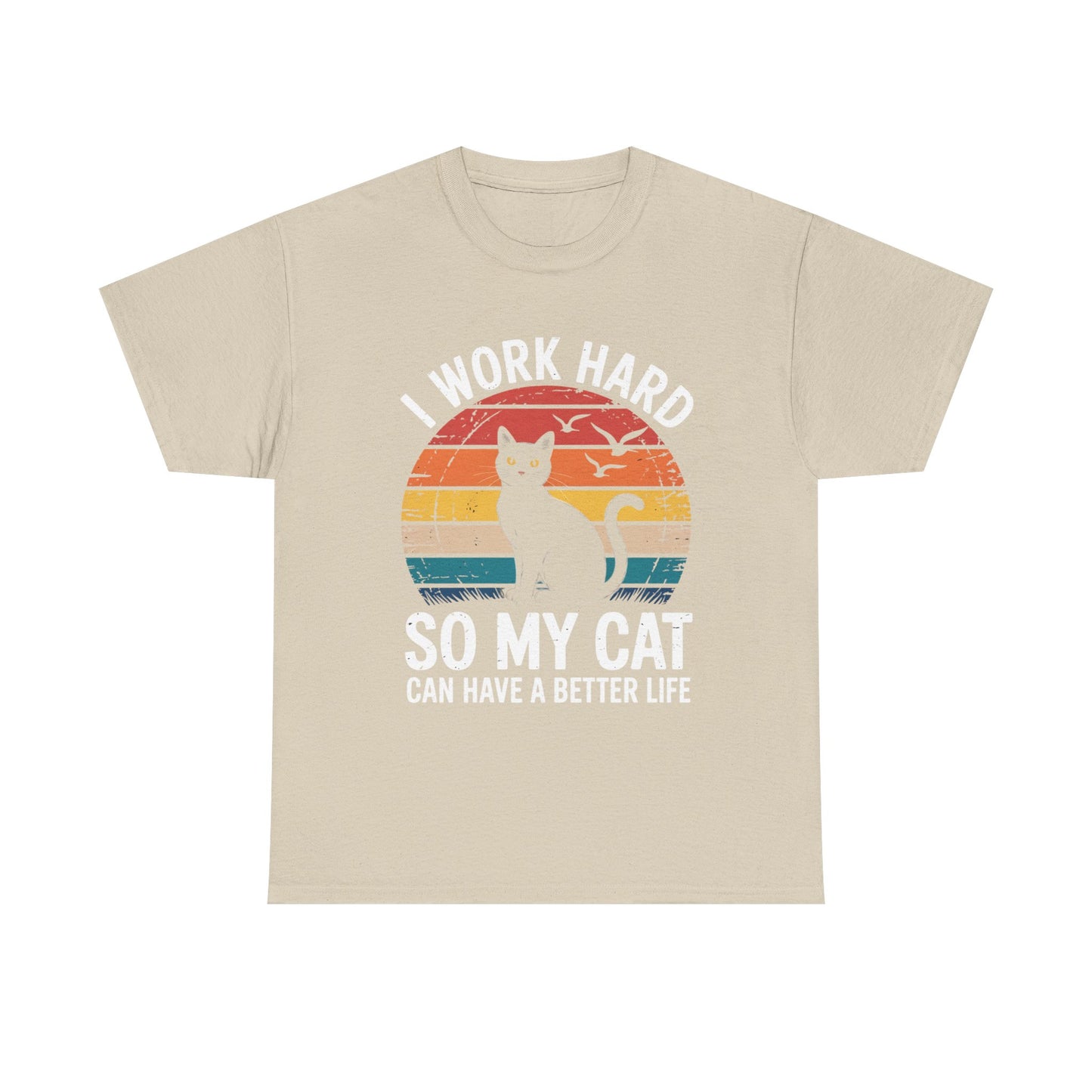 I Work Hard So My Cat Can Have a Better Life T-Shirt