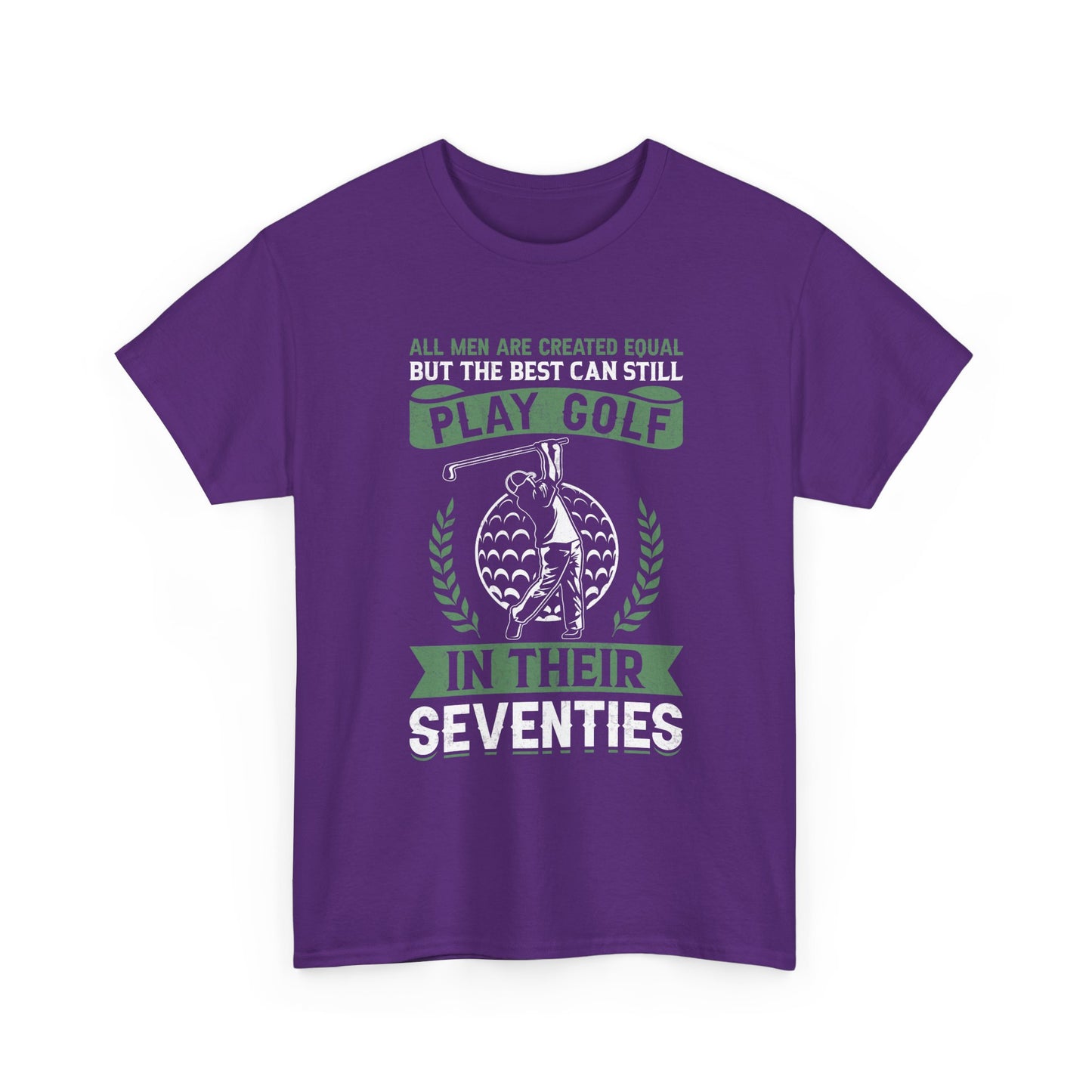 Golf Shirt - "All Men Are Created Equal But The Best Can Still Play Golf In Their Seventies" Tee