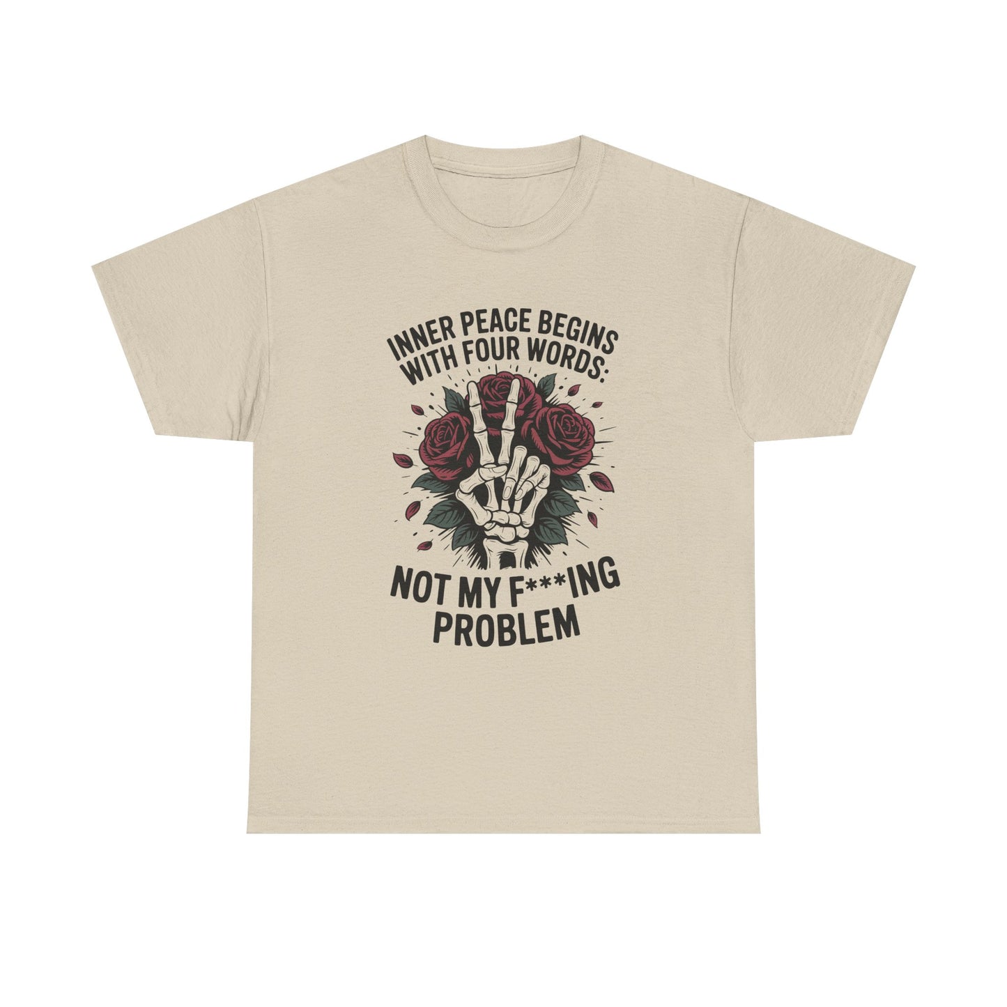 Graphic Tee — "Inner Peace Begins With Four Words: Not My F***ing Problem" Skeleton & Rose T-Shirt