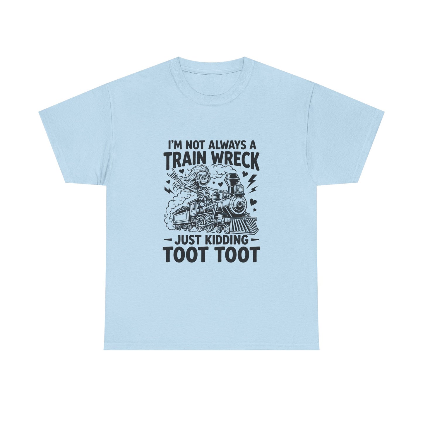 I'm Not Always A Train Wreck T-Shirt — Funny 'Just Kidding Toot Toot' Graphic Tee