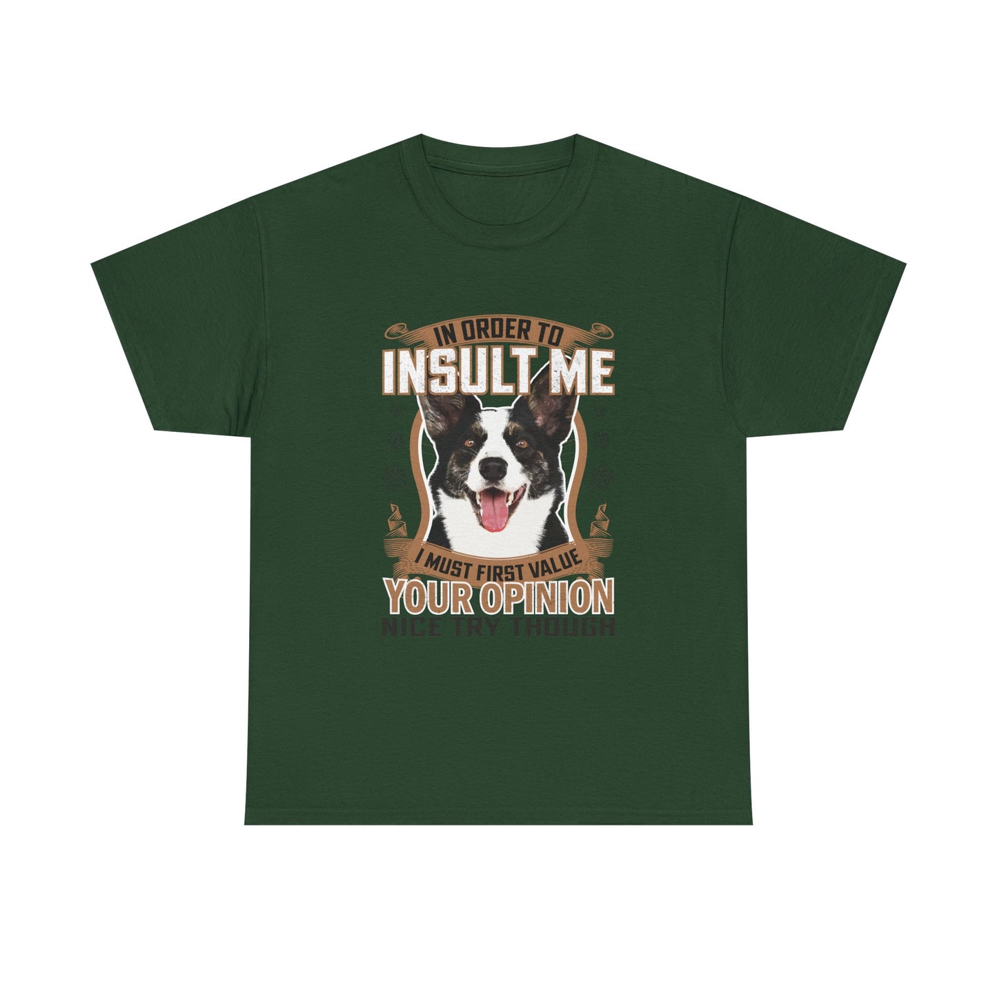Funny Dog T-Shirt - "In Order To Insult Me You Must First Value Your Opinion" Graphic Tee for Dog Lovers