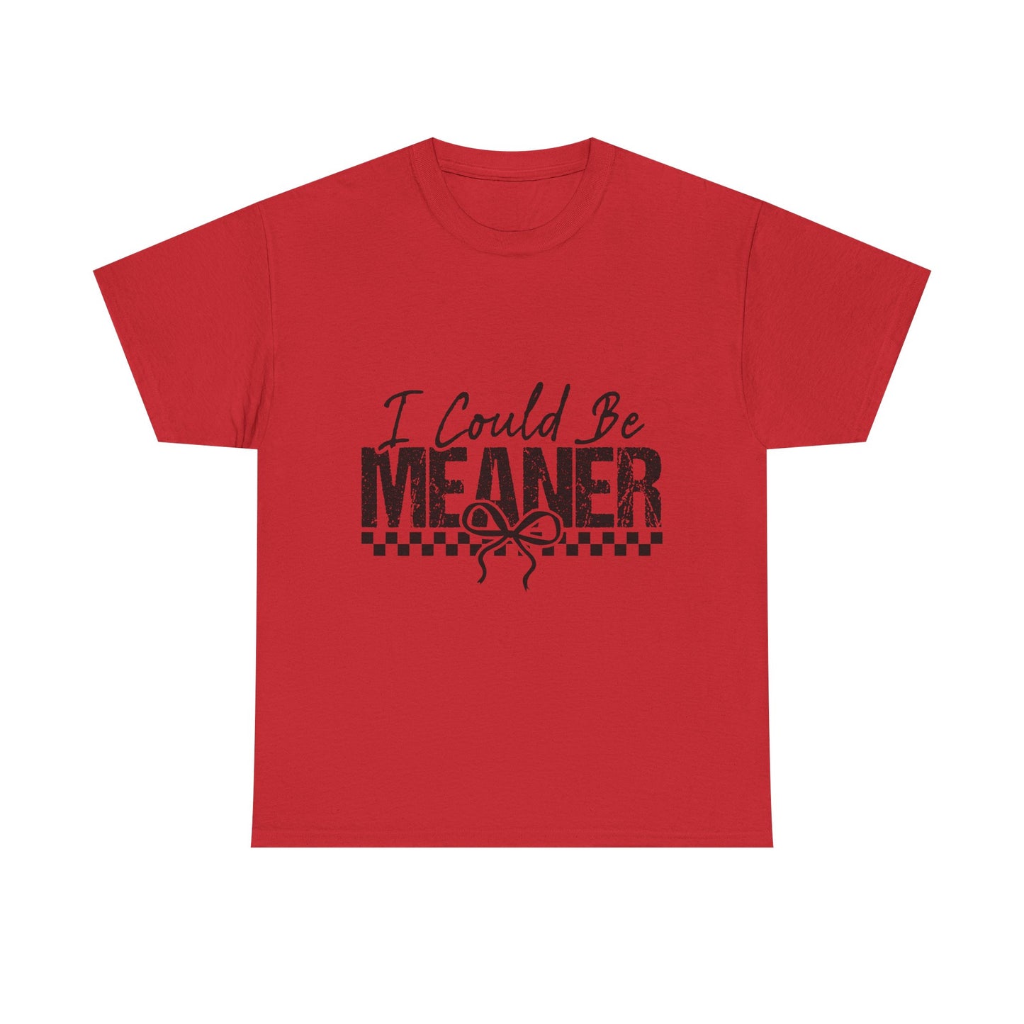 I Could Be Meaner T-Shirt — Funny Sarcastic Graphic Tee