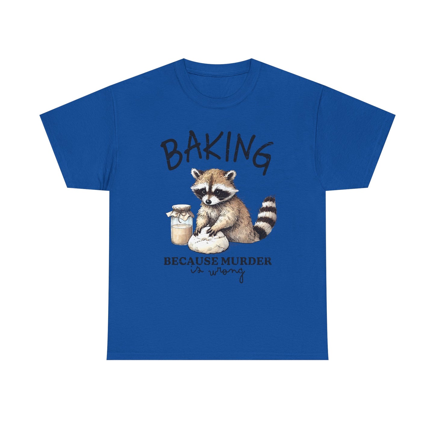 Baking Because Murder Is Wrong Raccoon T-Shirt — Funny Baking Humor Tee