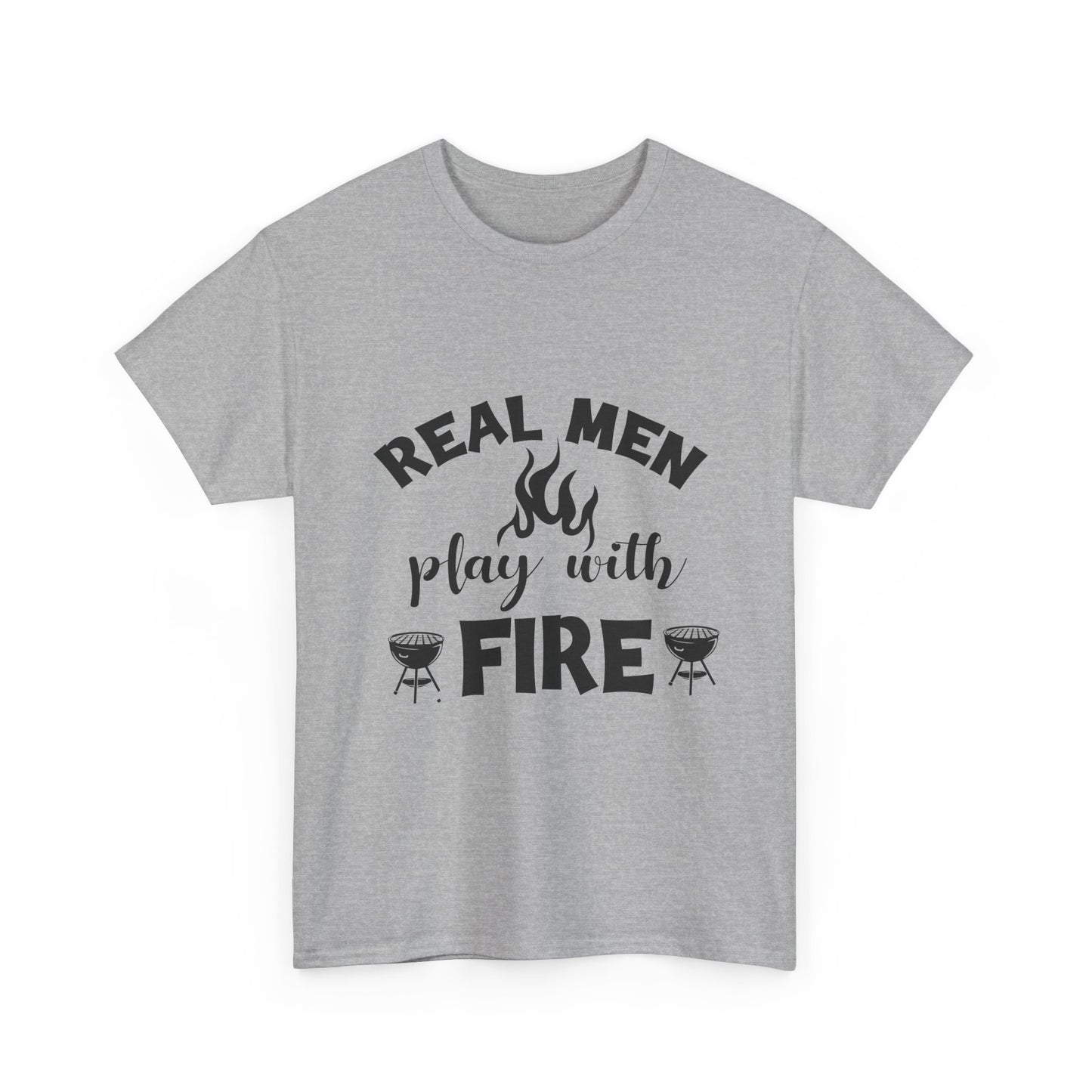 Grill T-Shirt — "Real Men Play With Fire" BBQ Graphic Tee