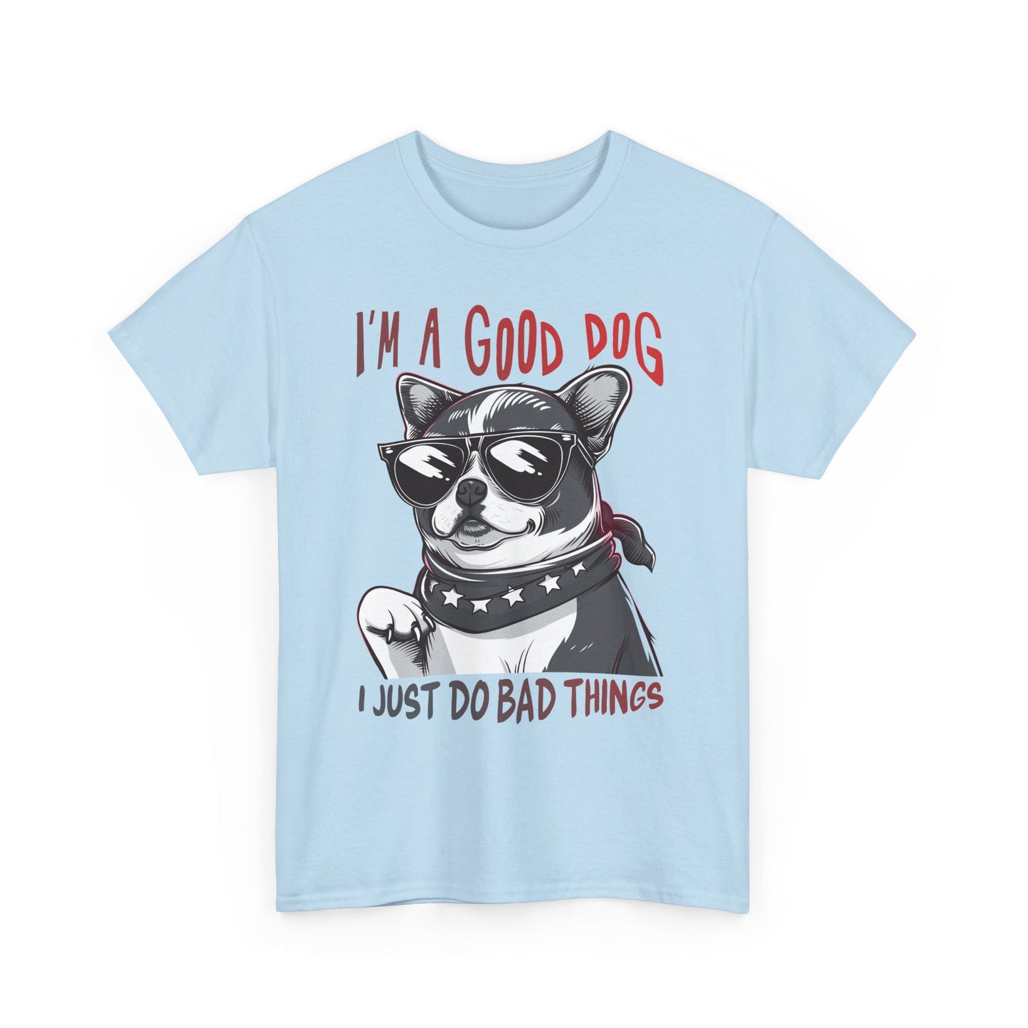 I’m A Good Dog I Just Do Bad Things T-Shirt