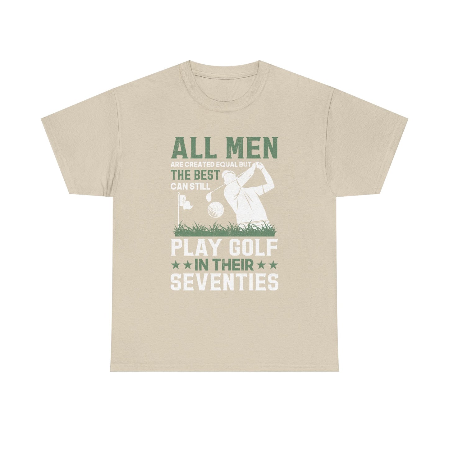 Golf Shirt for Men 70s: "All Men Are Created Equal But The Best Can Still Play Golf In Their Seventies" Tee