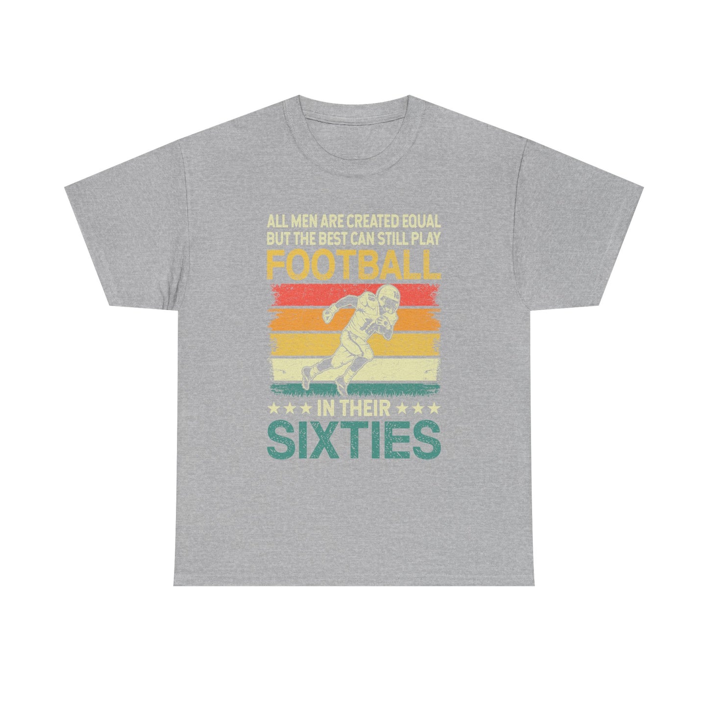 Football Player 60s Retro T-Shirt – "All Men Are Created Equal But The Best Can Still Play Football In Their Sixties"