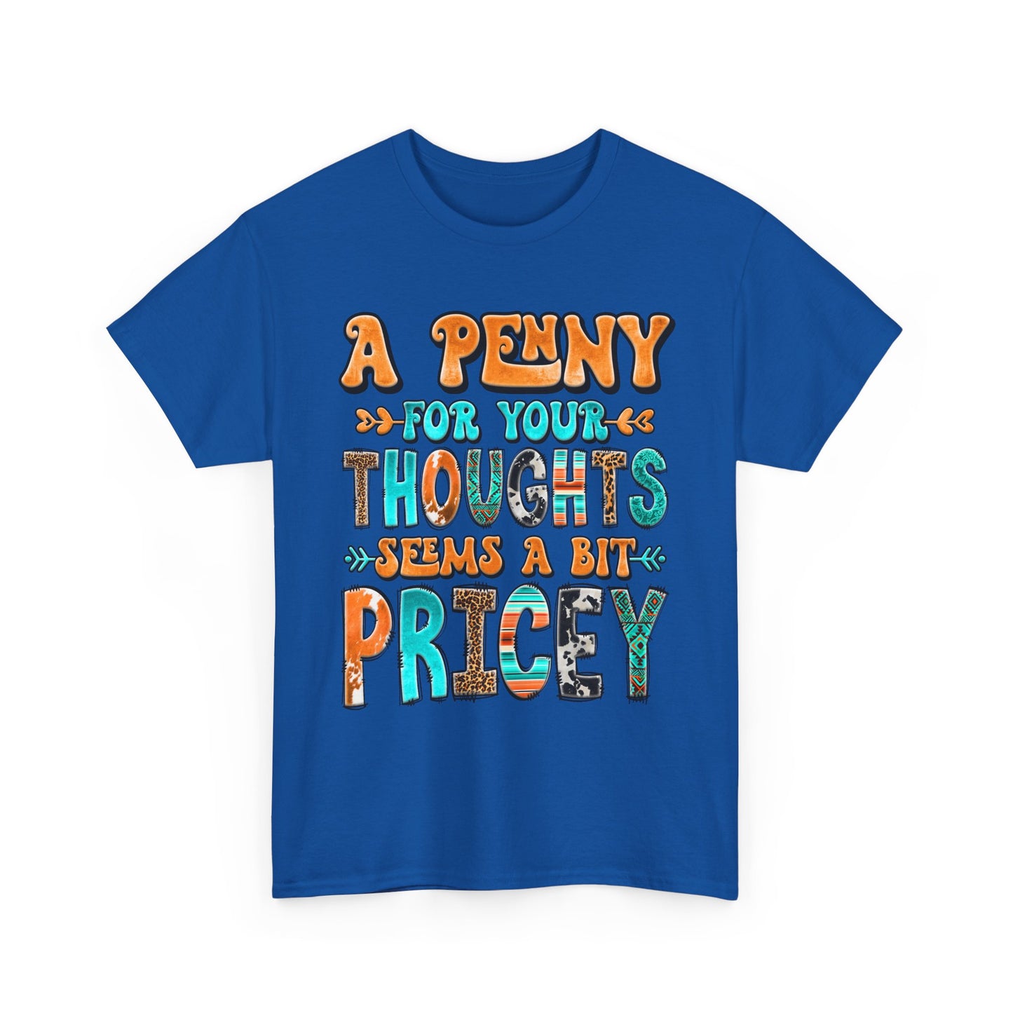 T-Shirt — "A Penny For Your Thoughts Seems A Bit Pricey" Graphic Tee