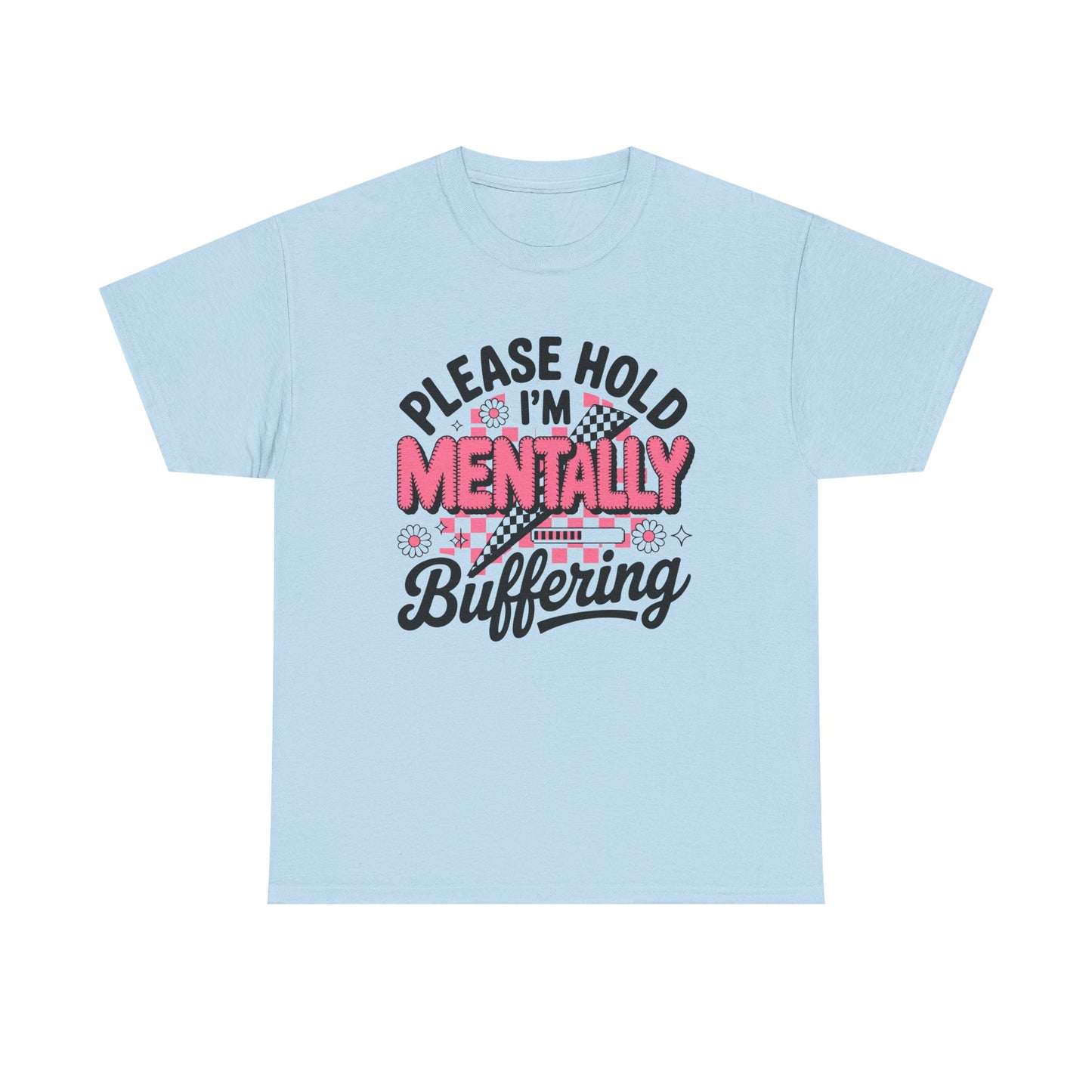 Please Hold I’m Mentally Buffering T-Shirt