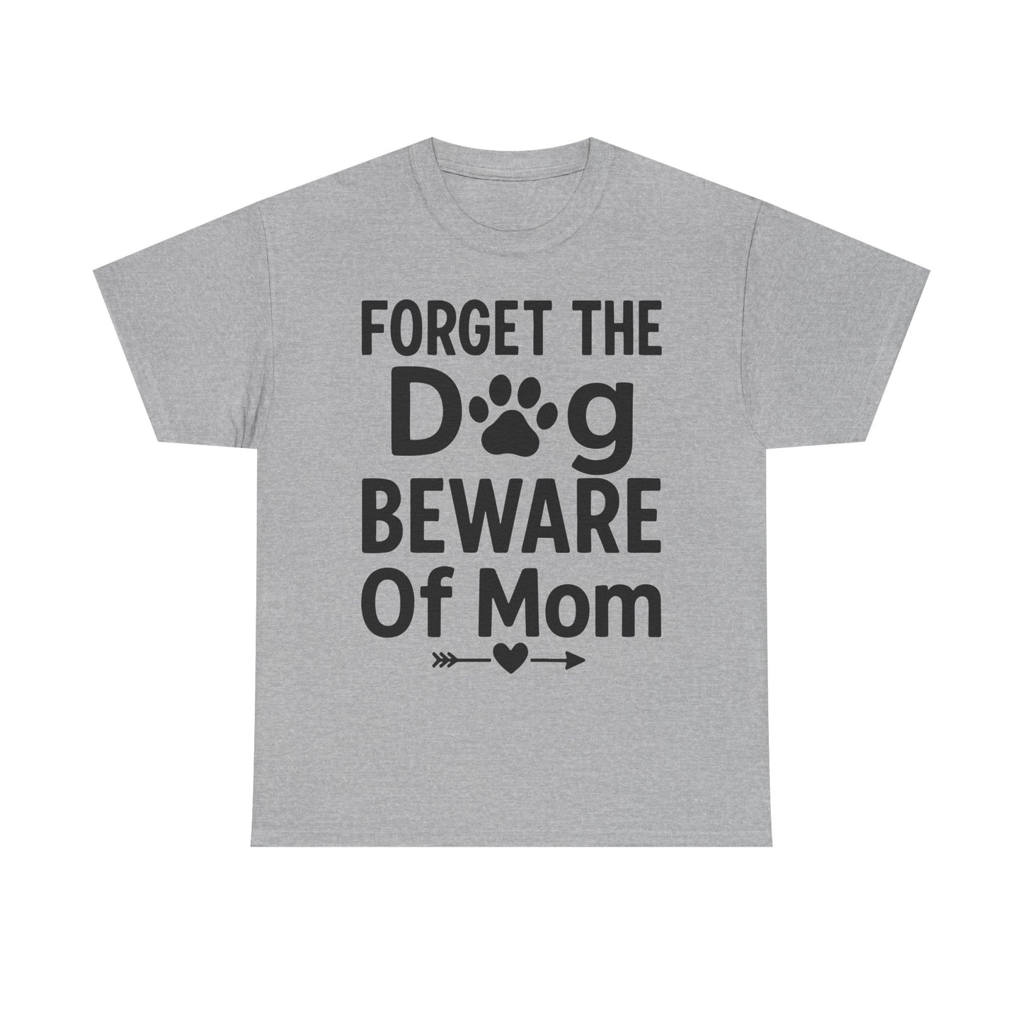Forget the Dog Beware of Mom T-Shirt – Funny Pet Mom Tee for Dog Lovers