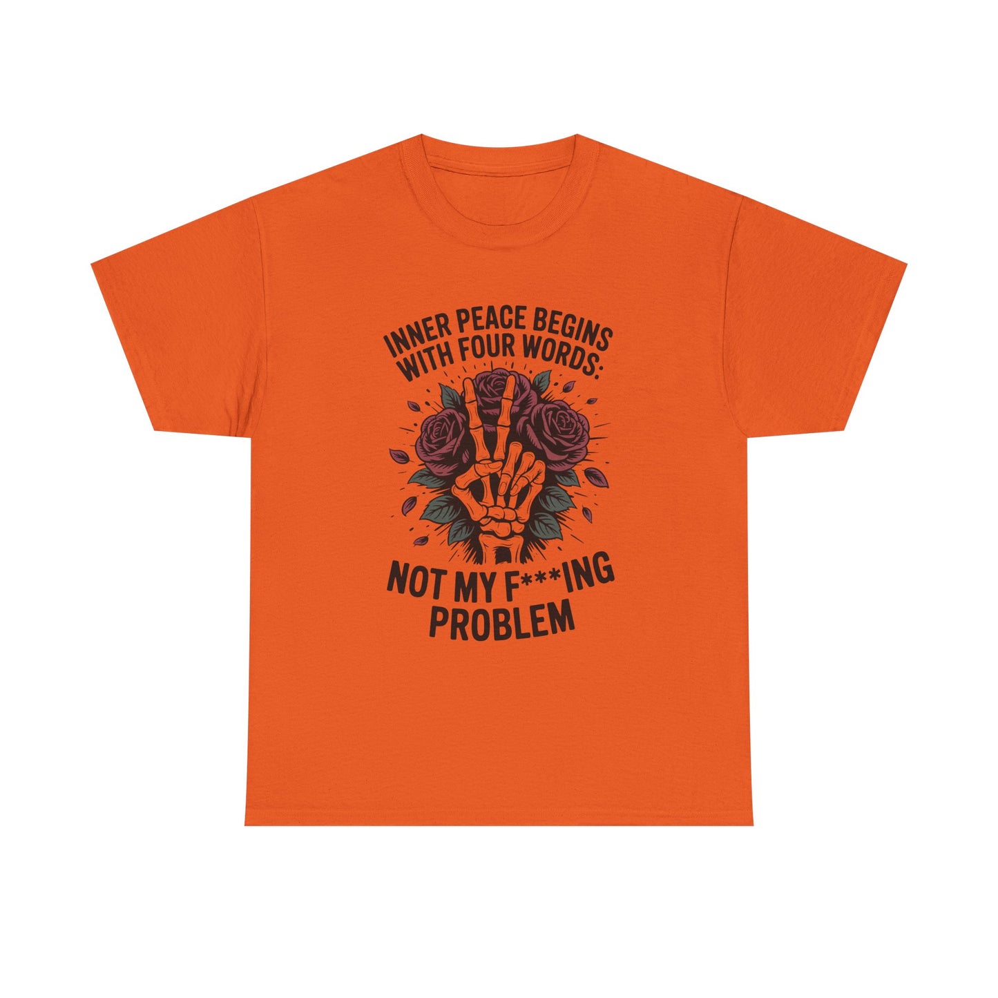 Graphic Tee — "Inner Peace Begins With Four Words: Not My F***ing Problem" Skeleton & Rose T-Shirt