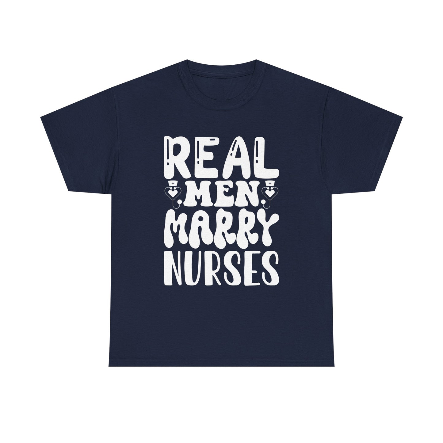 Real Men Marry Nurses T-Shirt — Funny Nurse Pride Tee for Husbands & Partners