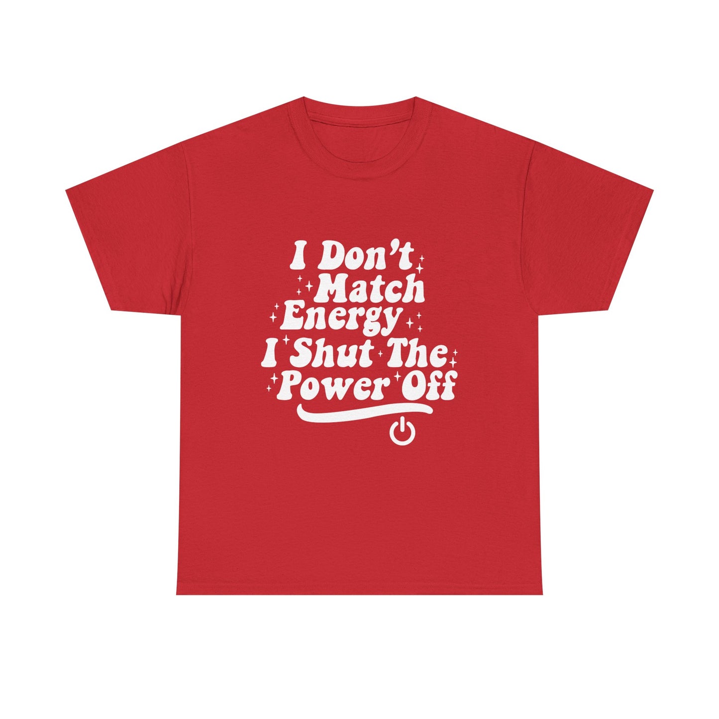 T-Shirt — "I Don't Match Energy, I Shut The Power Off" Graphic Tee