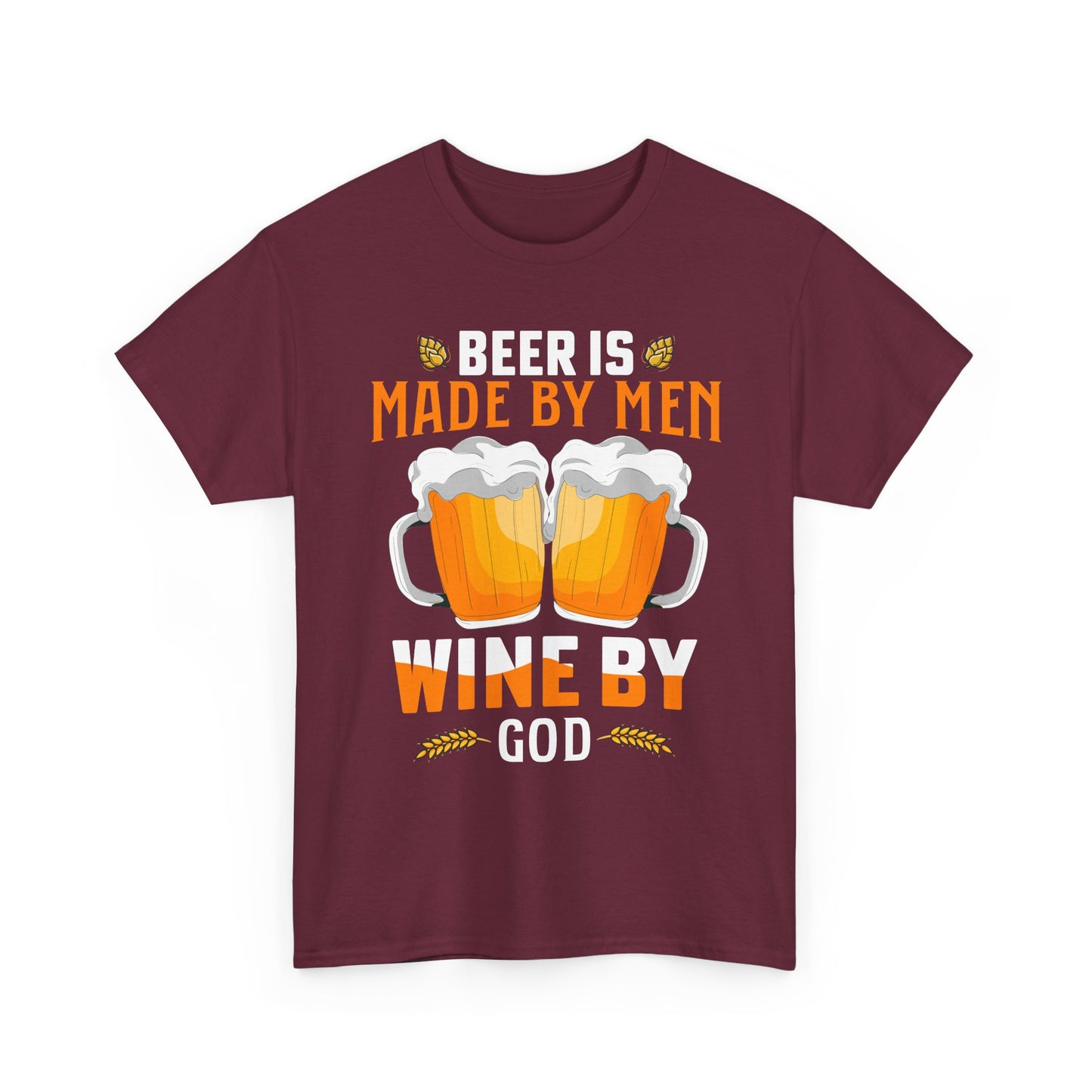 Beer Is Made By Men, Wine By God T-Shirt
