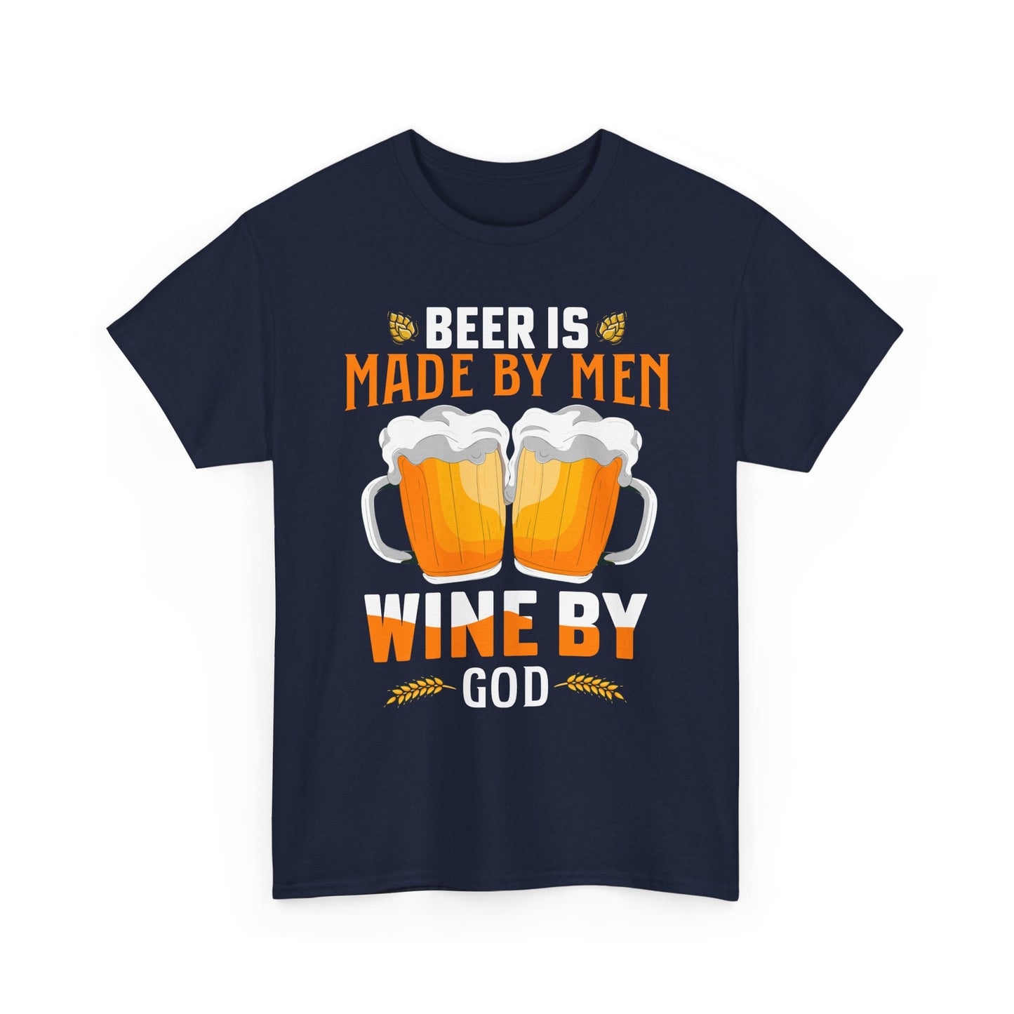 Beer Is Made By Men, Wine By God T-Shirt