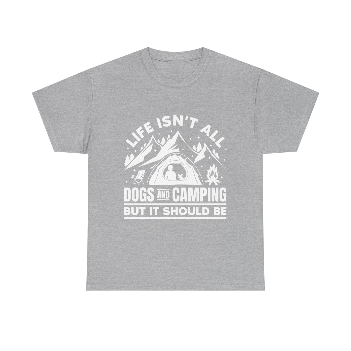 Camping Dog T-Shirt — "Life Isn’t All Dogs and Camping But It Should Be" Outdoor Tee