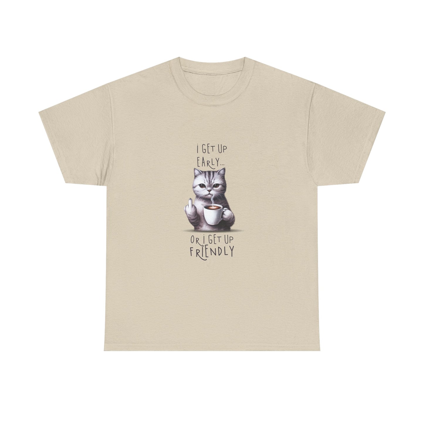 Cat Coffee Tee — "I Get Up Early or I Get Up Friendly" Cute Cat Graphic Shirt