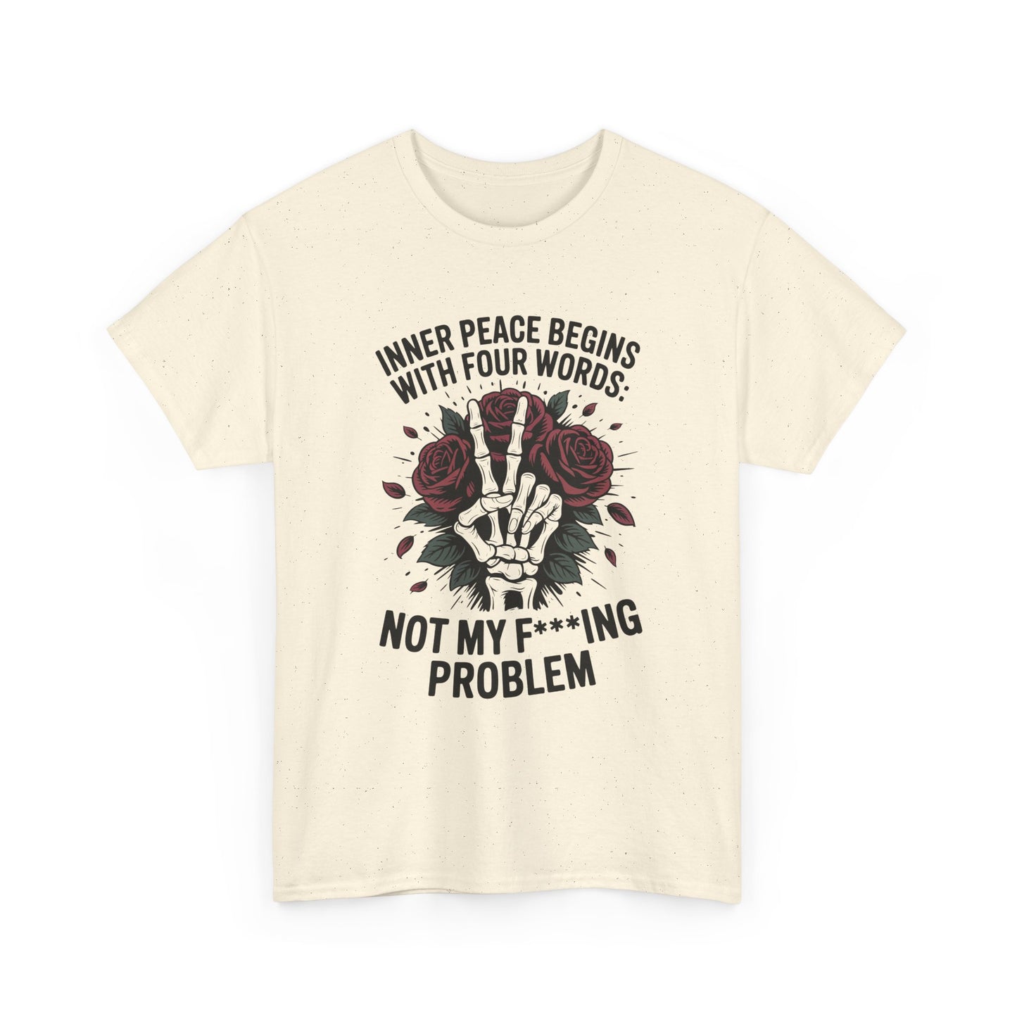 Graphic Tee — "Inner Peace Begins With Four Words: Not My F***ing Problem" Skeleton & Rose T-Shirt