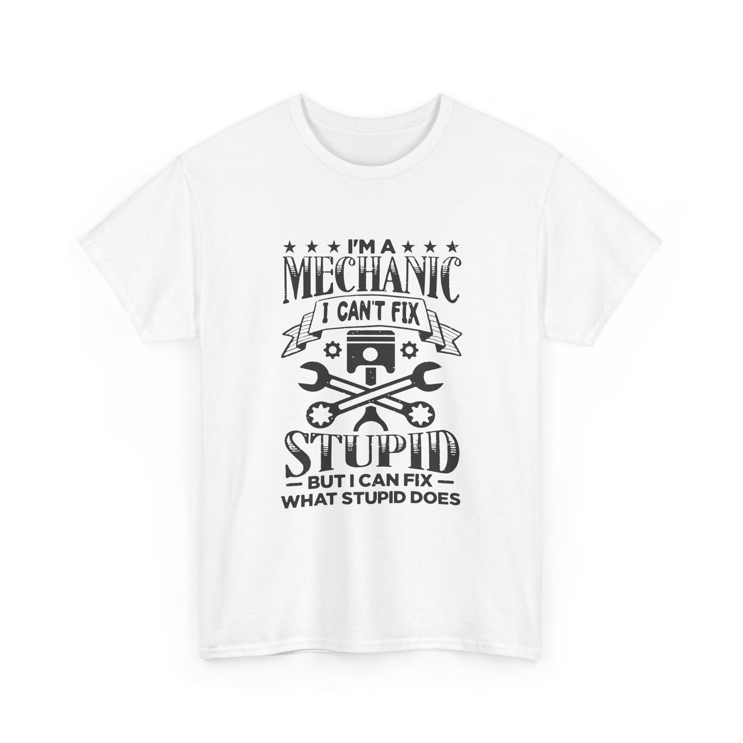Mechanic T-Shirt - "I Can't Fix Stupid But I Can Fix What Stupid Does" Funny Auto Repair Tee