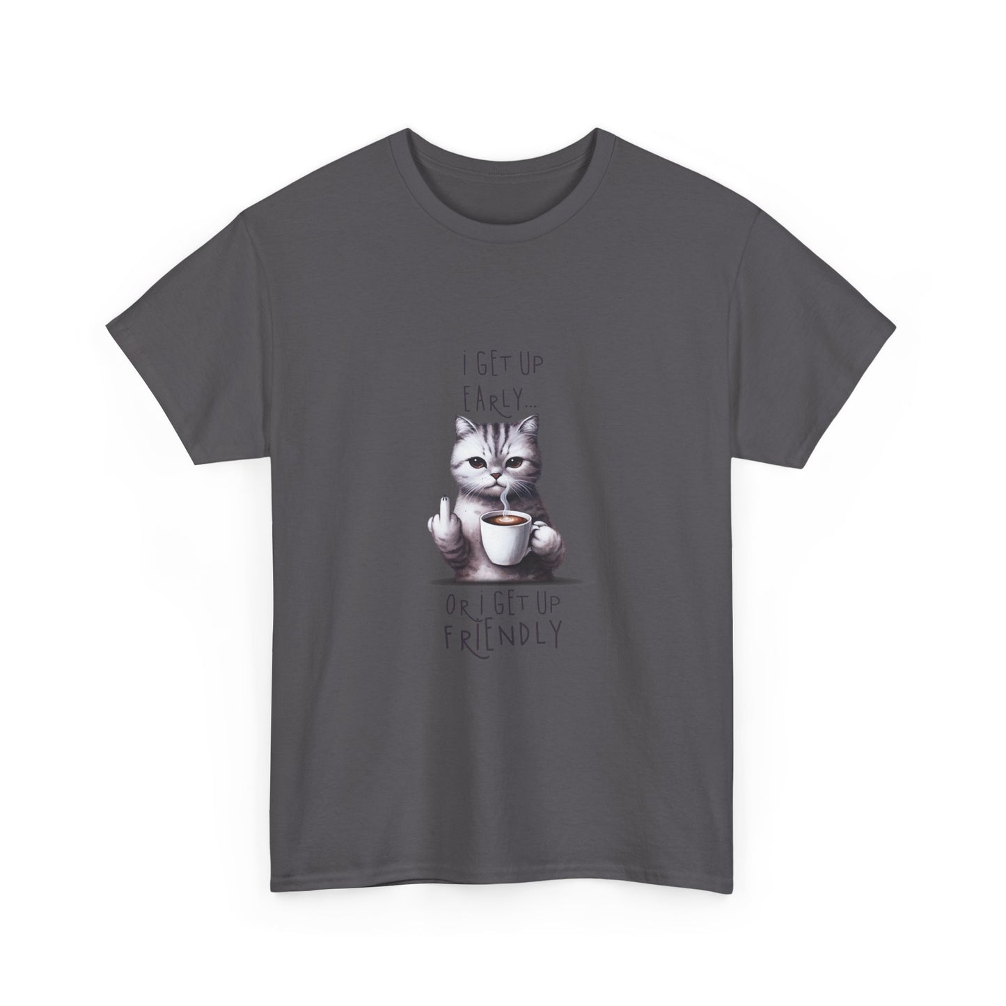 Cat Coffee Tee — "I Get Up Early or I Get Up Friendly" Cute Cat Graphic Shirt