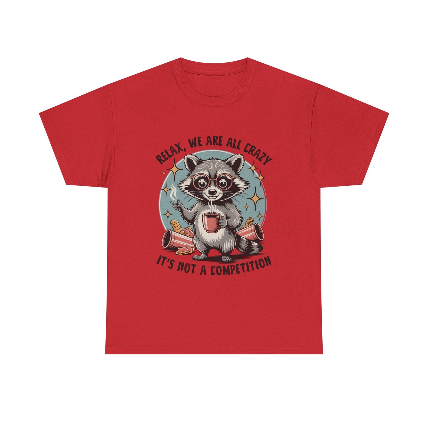 Raccoon Relax T-Shirt — "Relax, We Are All Crazy, It's Not a Competition" Cute Retro Graphic Tee