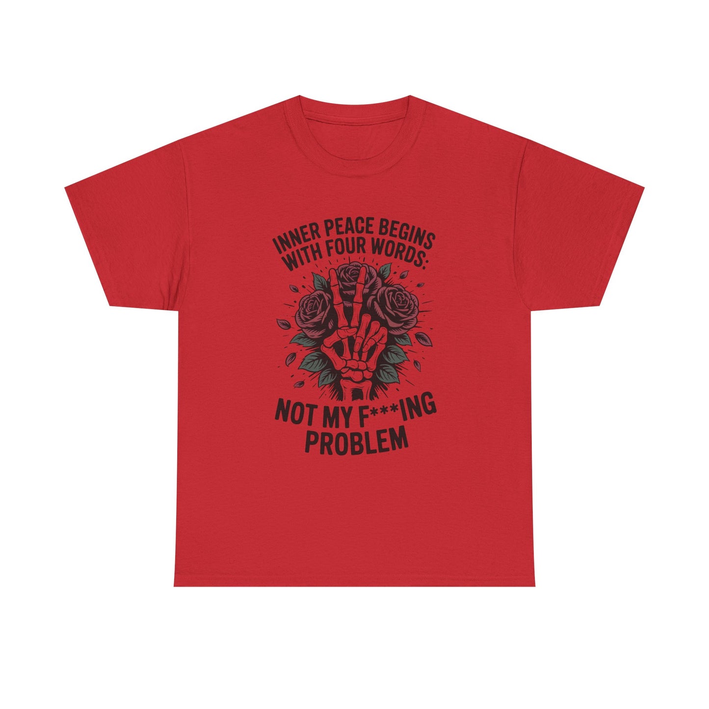 Graphic Tee — "Inner Peace Begins With Four Words: Not My F***ing Problem" Skeleton & Rose T-Shirt