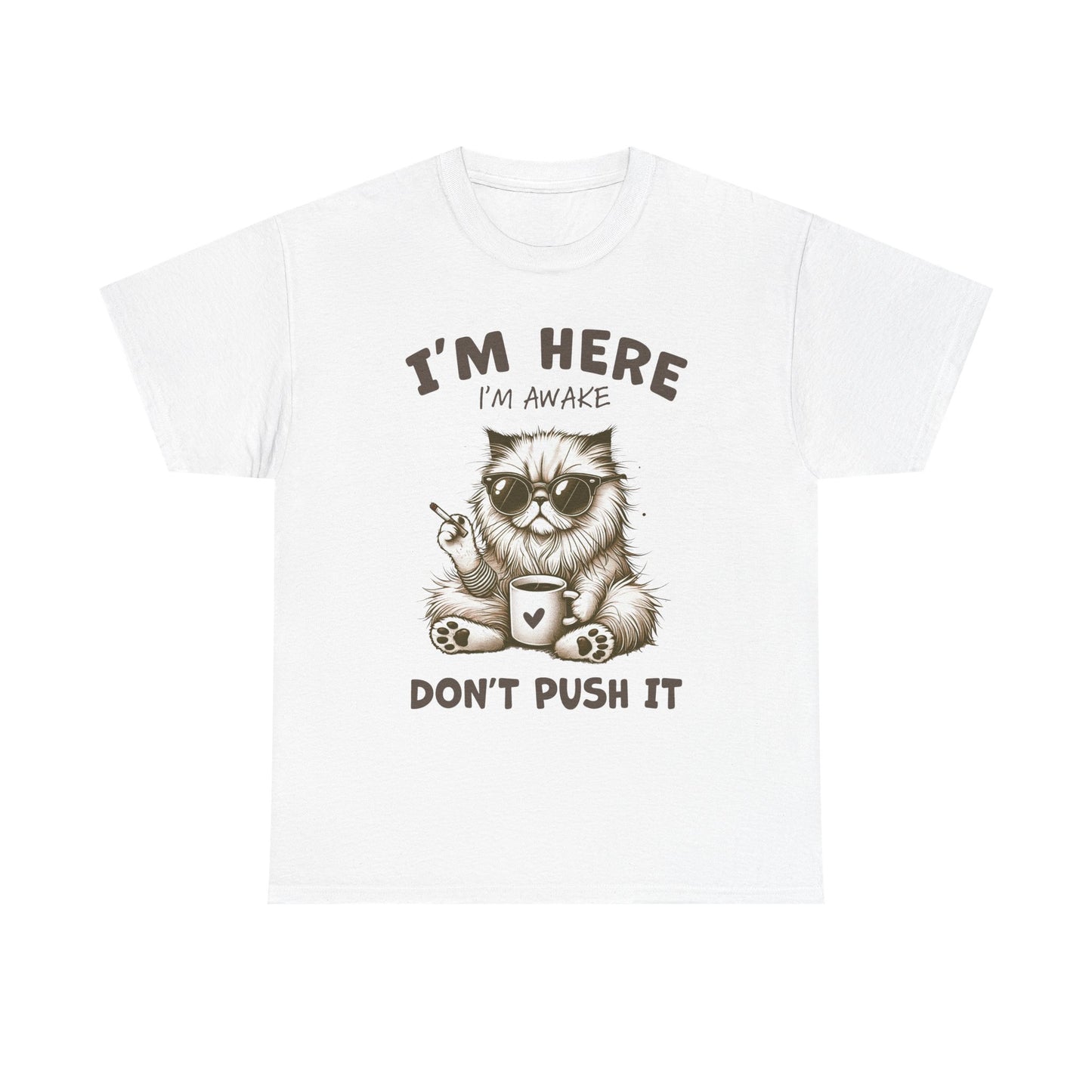 I'm Here I'm Awake Don’t Push It Cat T-Shirt — Funny Coffee Cat Tee for Cat Lovers