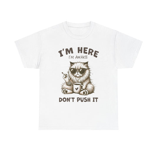 I'm Here I'm Awake Don’t Push It Cat T-Shirt — Funny Coffee Cat Tee for Cat Lovers