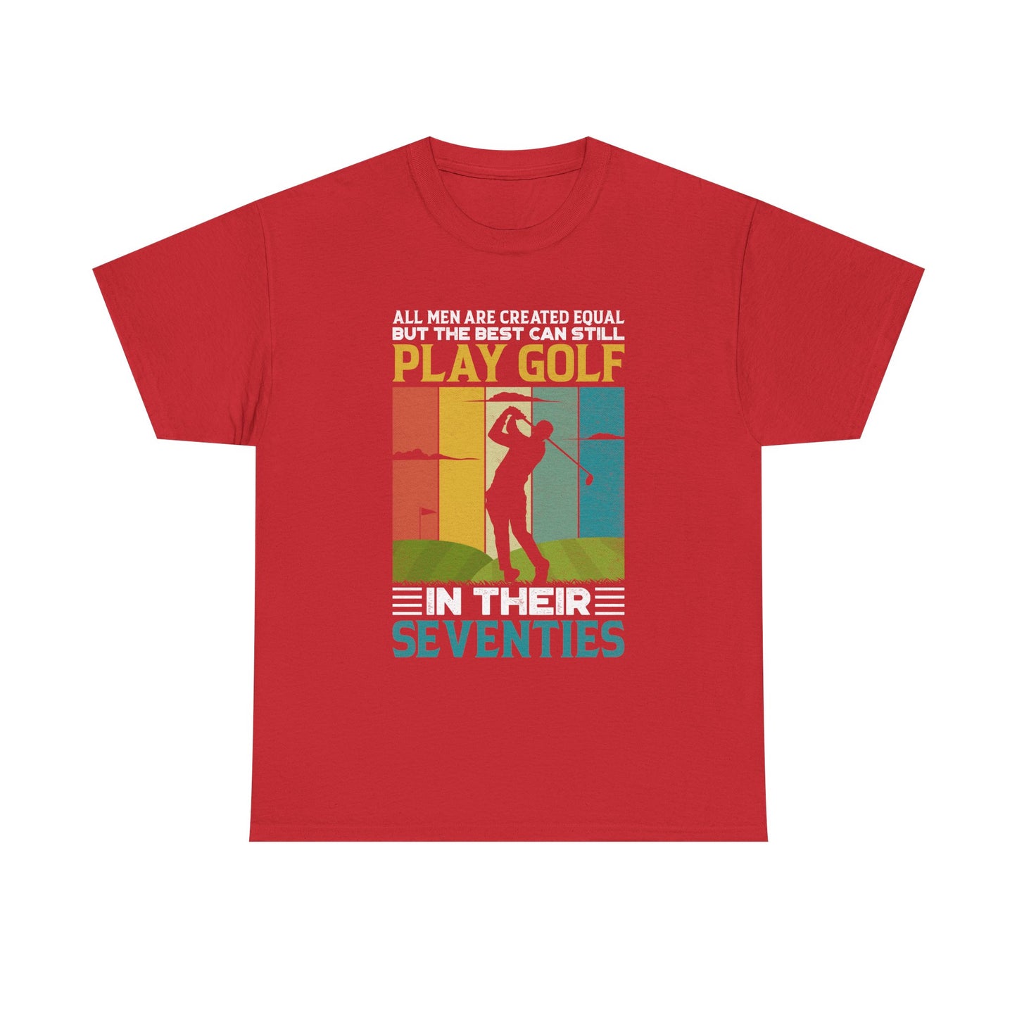 Golf T-Shirt — "All Men Are Created Equal But The Best Can Still Play Golf In Their Seventies" Vintage