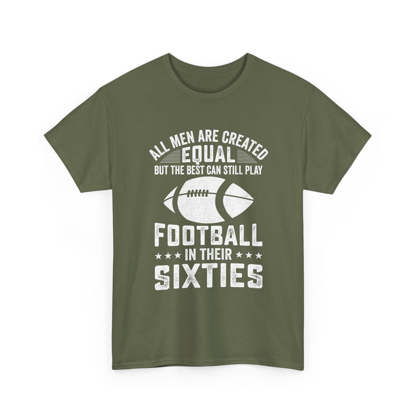 Football in Their Sixties T-Shirt — 'All Men Are Created Equal But The Best Can Still Play Football in Their Sixties' Vintage Dad Tee