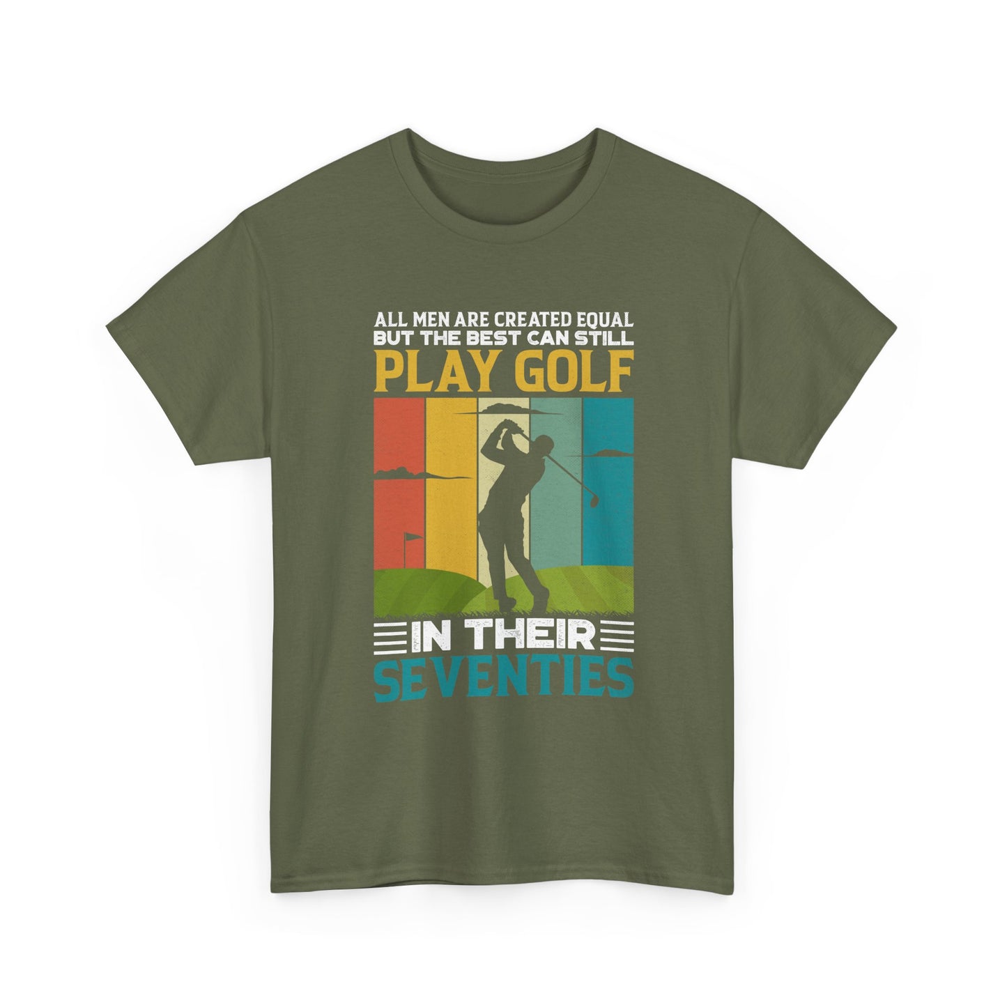 Golf T-Shirt — "All Men Are Created Equal But The Best Can Still Play Golf In Their Seventies" Vintage