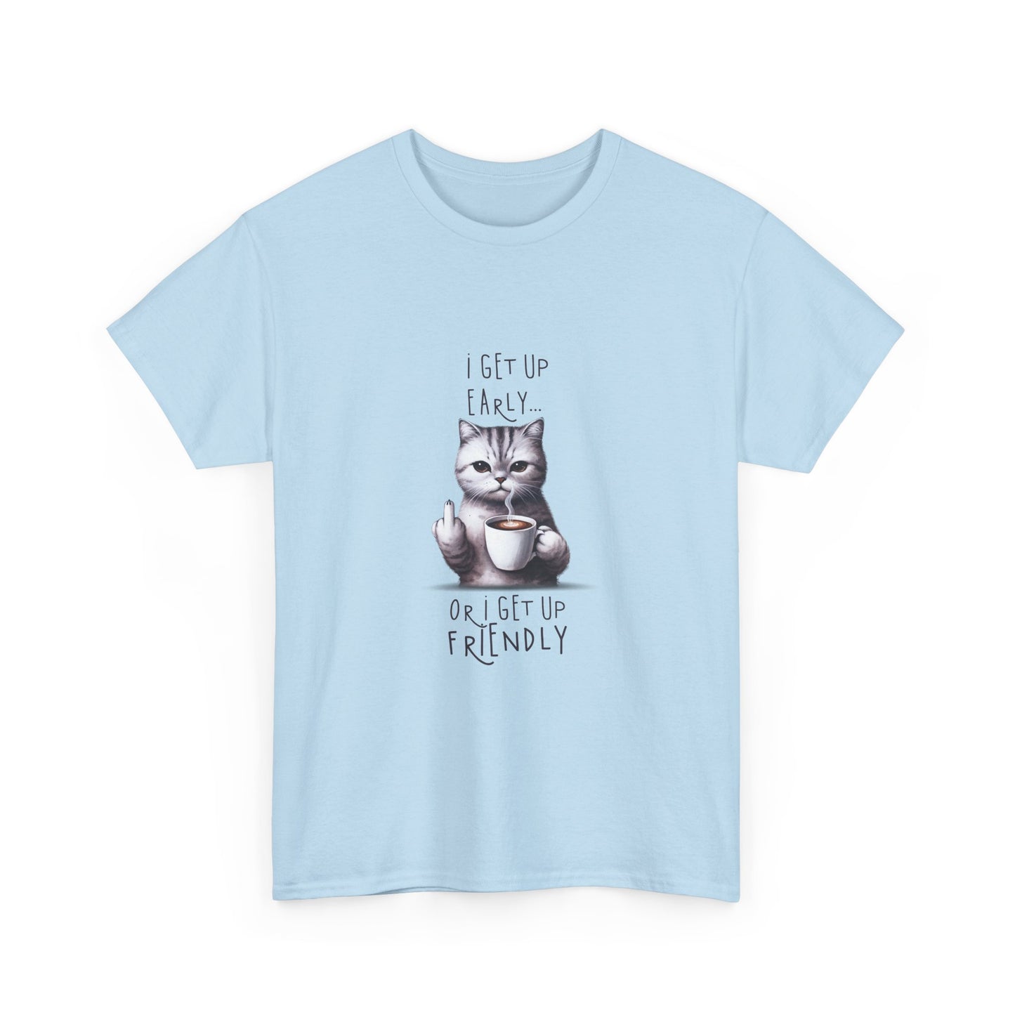 Cat Coffee Tee — "I Get Up Early or I Get Up Friendly" Cute Cat Graphic Shirt