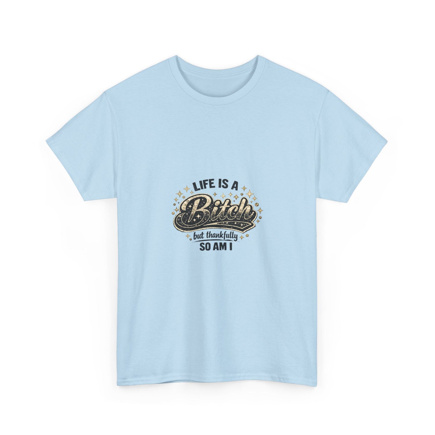 Graphic Tee — "Life Is a Bitch But Thankfully So Am I" Retro Statement T-Shirt