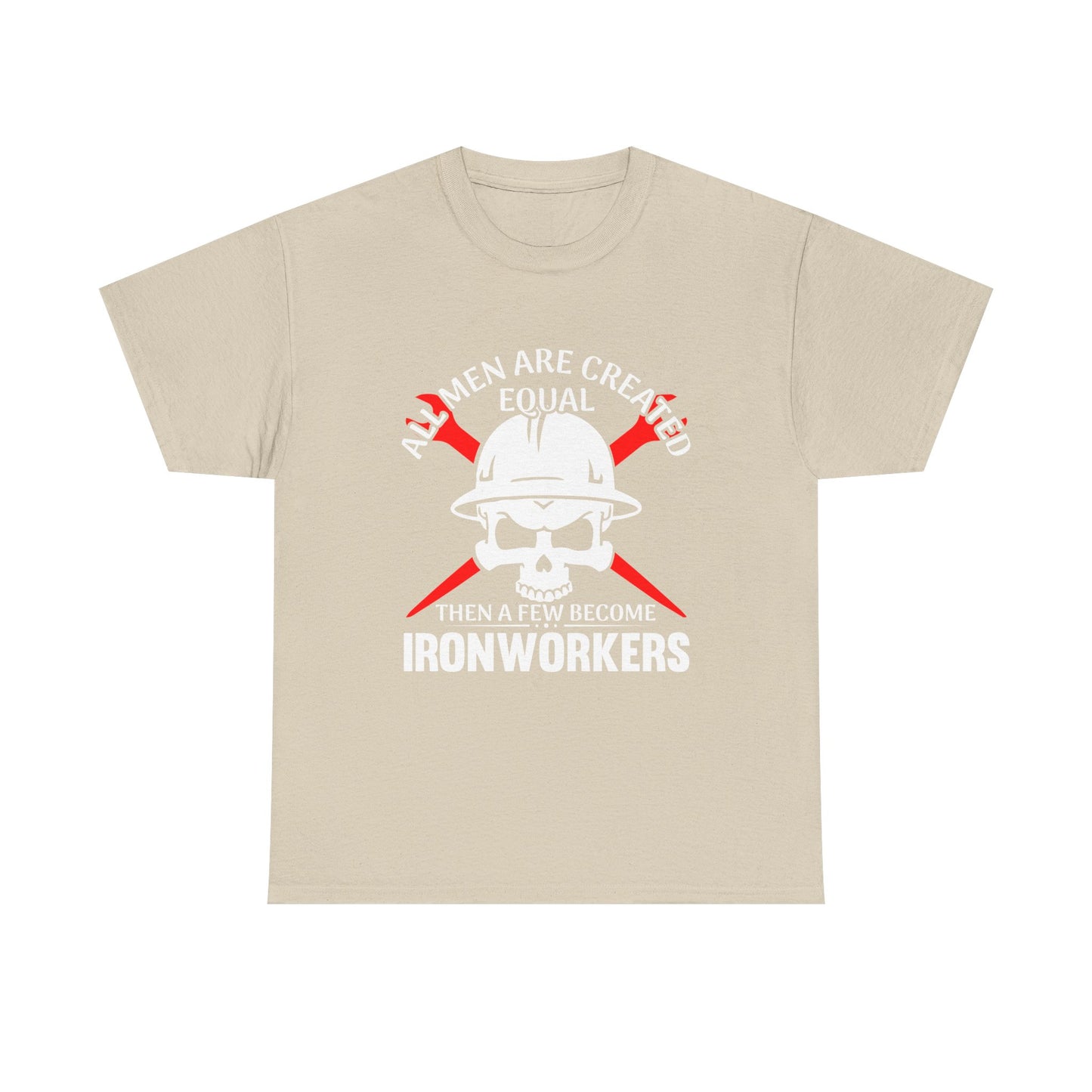 Ironworkers Skull T-Shirt – "All Men Are Created Equal Then A Few Become Ironworkers" Construction Crew Tee