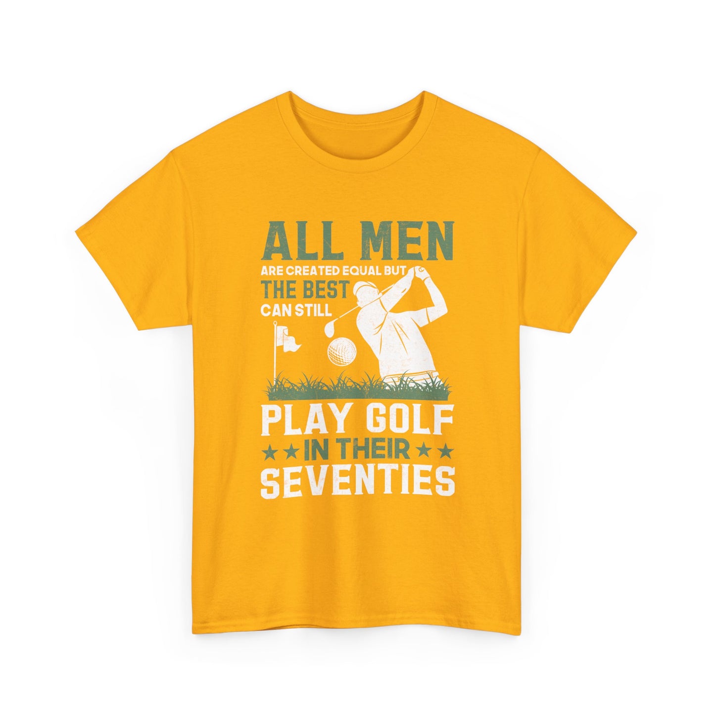Golf Shirt for Men 70s: "All Men Are Created Equal But The Best Can Still Play Golf In Their Seventies" Tee