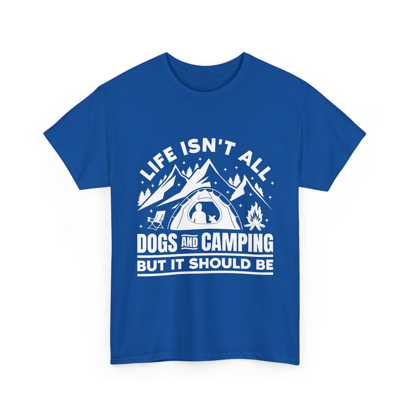 Camping Dog T-Shirt — "Life Isn’t All Dogs and Camping But It Should Be" Outdoor Tee