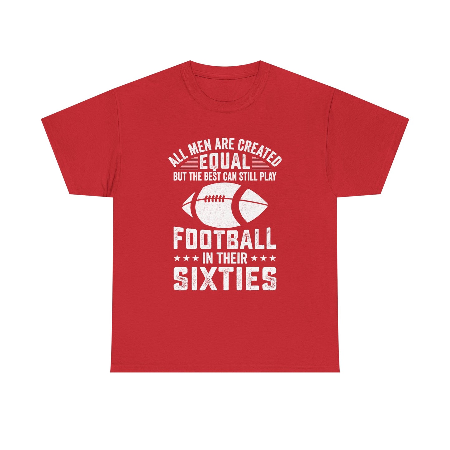 Football in Their Sixties T-Shirt — 'All Men Are Created Equal But The Best Can Still Play Football in Their Sixties' Vintage Dad Tee
