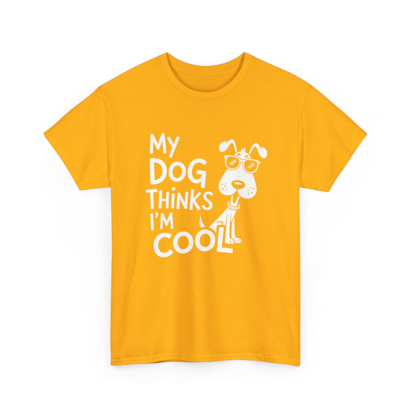 My Dog Thinks I’m Cool T-Shirt — Funny Dog Lover Tee