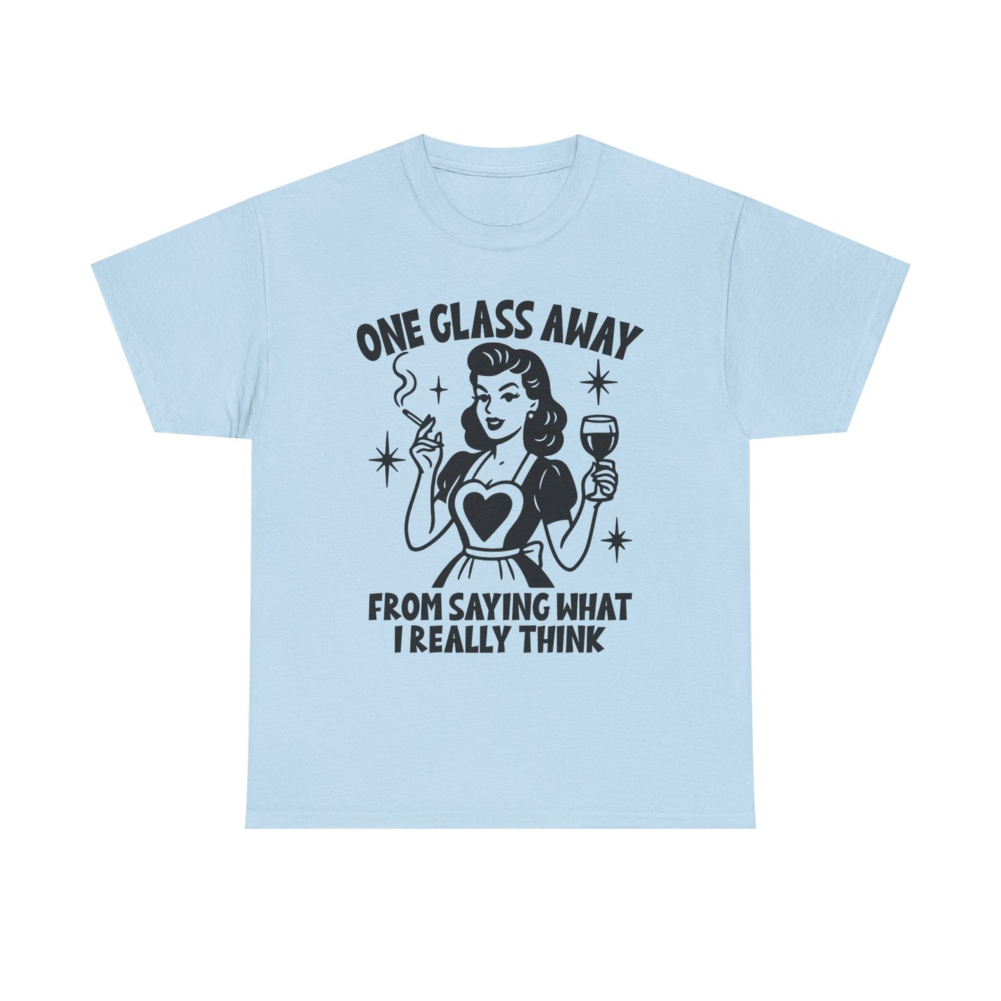 One Glass Away Tee — Funny Wine Shirt “One Glass Away From Saying What I Really Think”
