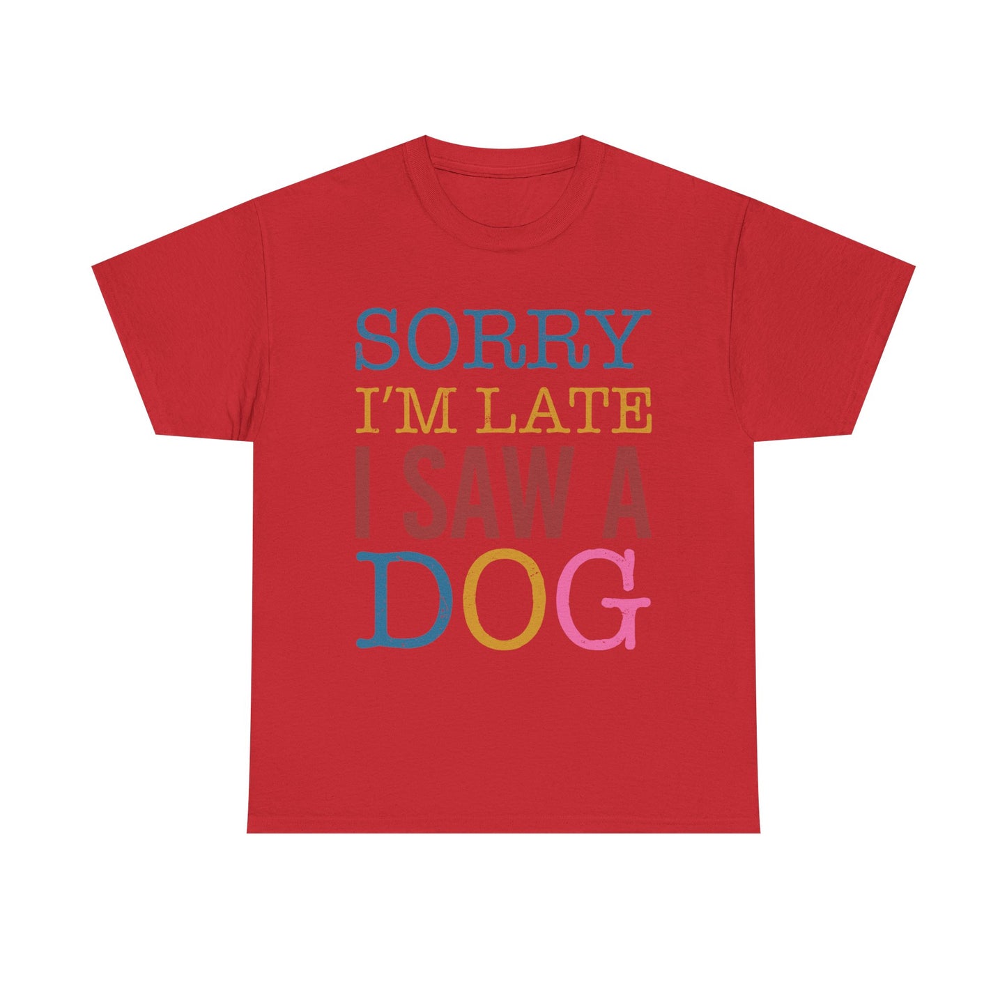 Sorry I’m Late I Saw a Dog T-Shirt