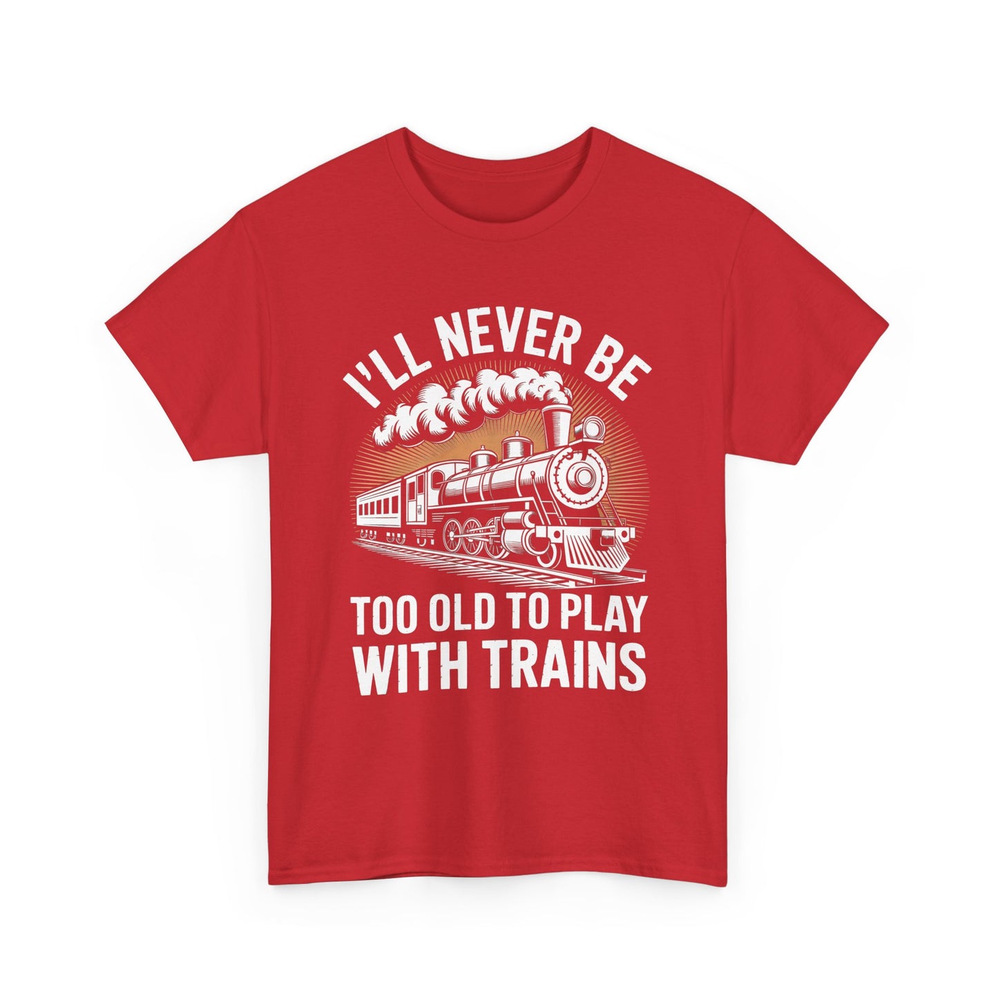 Train Lover T‑Shirt – "I'll Never Be Too Old to Play With Trains" Graphic Tee