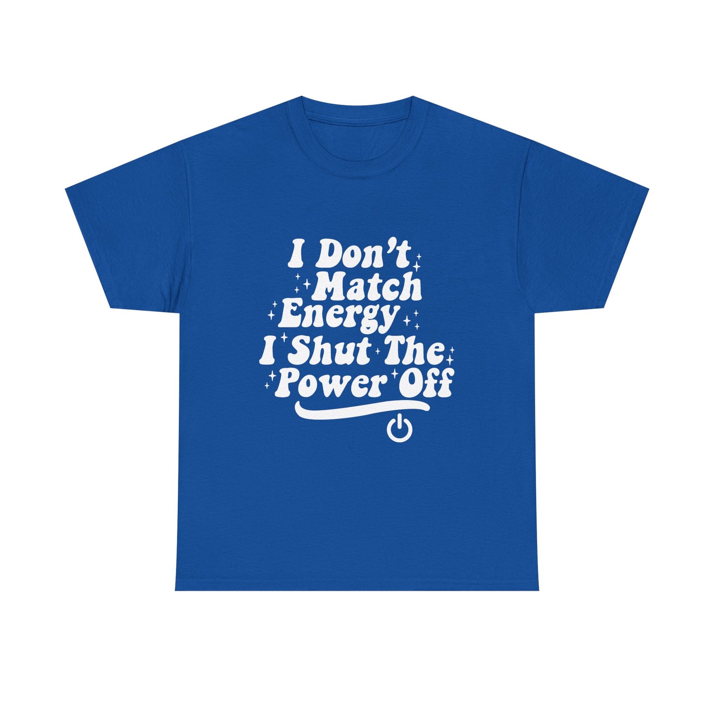 T-Shirt — "I Don't Match Energy, I Shut The Power Off" Graphic Tee