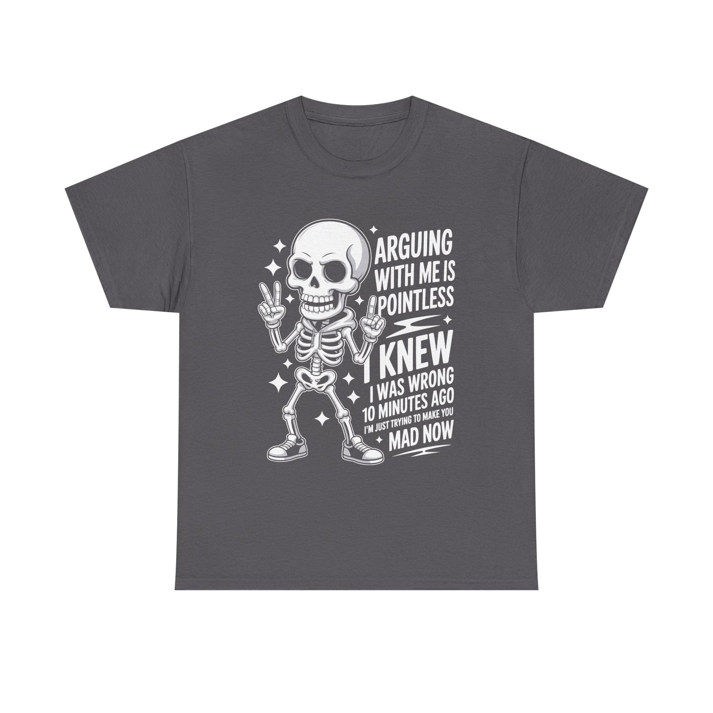 Funny Skeleton T‑Shirt — “Arguing With Me Is Pointless, I Knew I Was Wrong 10 Minutes Ago”