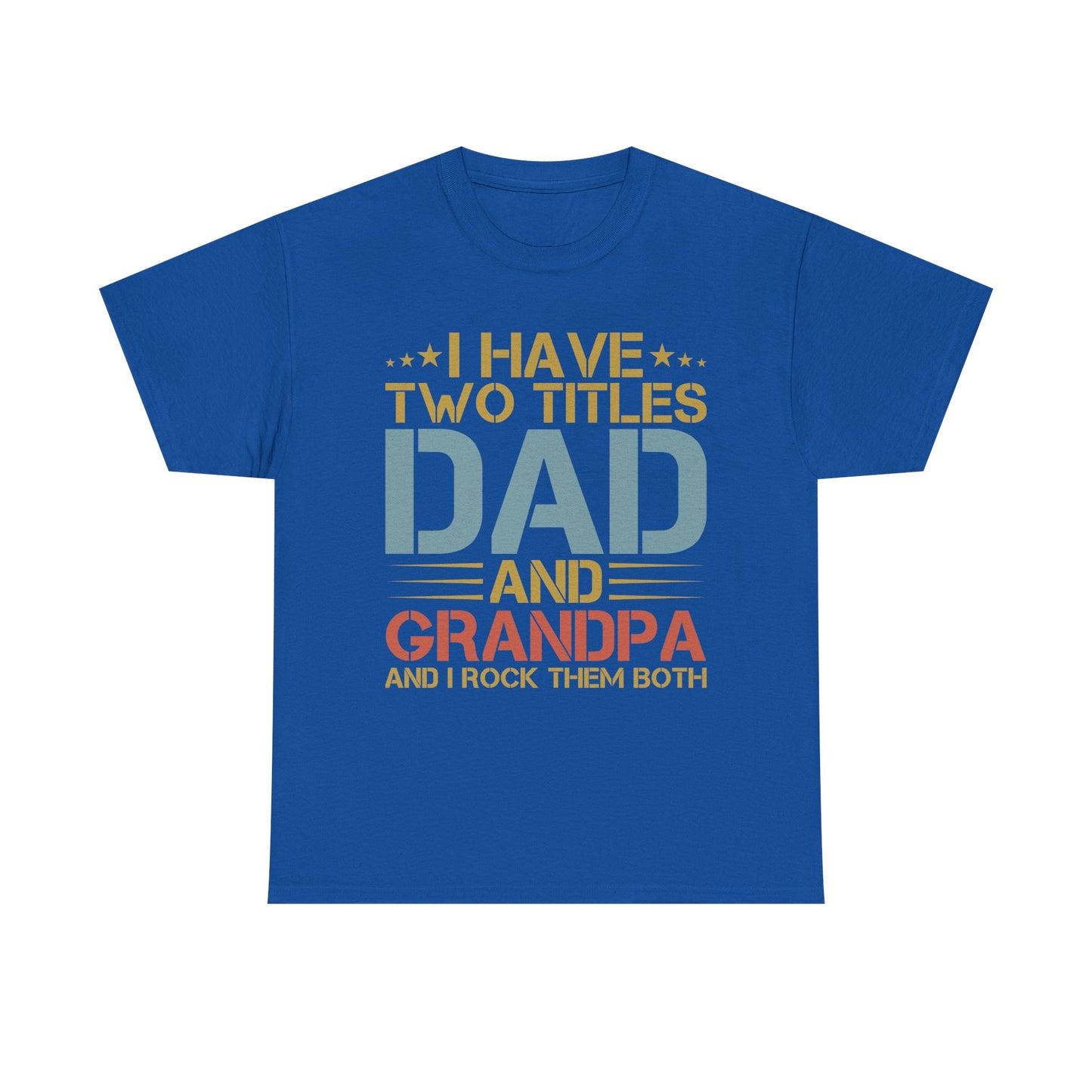 Dad and Grandpa T-Shirt – "I Have Two Titles: Dad and Grandpa and I Rock Them Both" Father's Day Gift