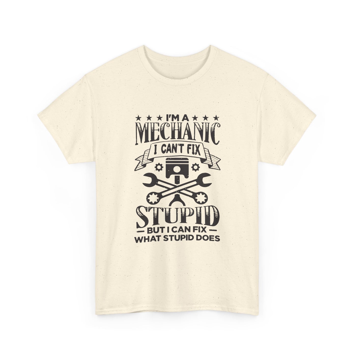 Mechanic T-Shirt - "I Can't Fix Stupid But I Can Fix What Stupid Does" Funny Auto Repair Tee