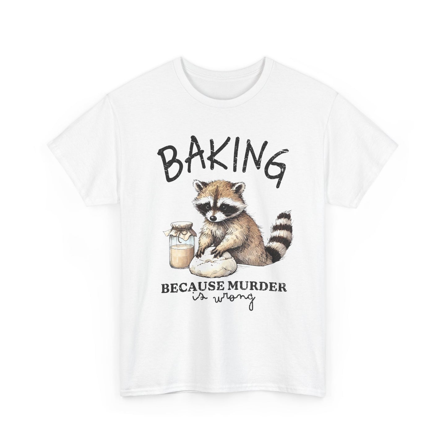 Baking Because Murder Is Wrong Raccoon T-Shirt — Funny Baking Humor Tee
